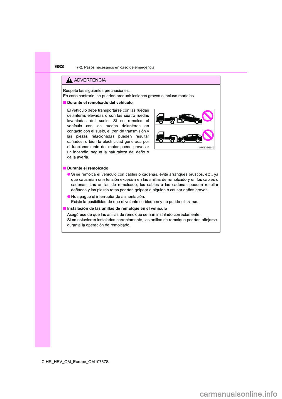 TOYOTA C-HR 2023 Manual del propietario (in Spanish) 6827-2. Pasos necesarios en caso de emergencia
C-HR_HEV_OM_Europe_OM10767S
ADVERTENCIA
Respete las siguientes precauciones.
En caso contrario, se pueden producir lesiones graves o incluso mortales. TOYOTA C-HR 2023 Manual del propietario (in Spanish) 6827-2. Pasos necesarios en caso de emergencia
C-HR_HEV_OM_Europe_OM10767S
ADVERTENCIA
Respete las siguientes precauciones.
En caso contrario, se pueden producir lesiones graves o incluso mortales.