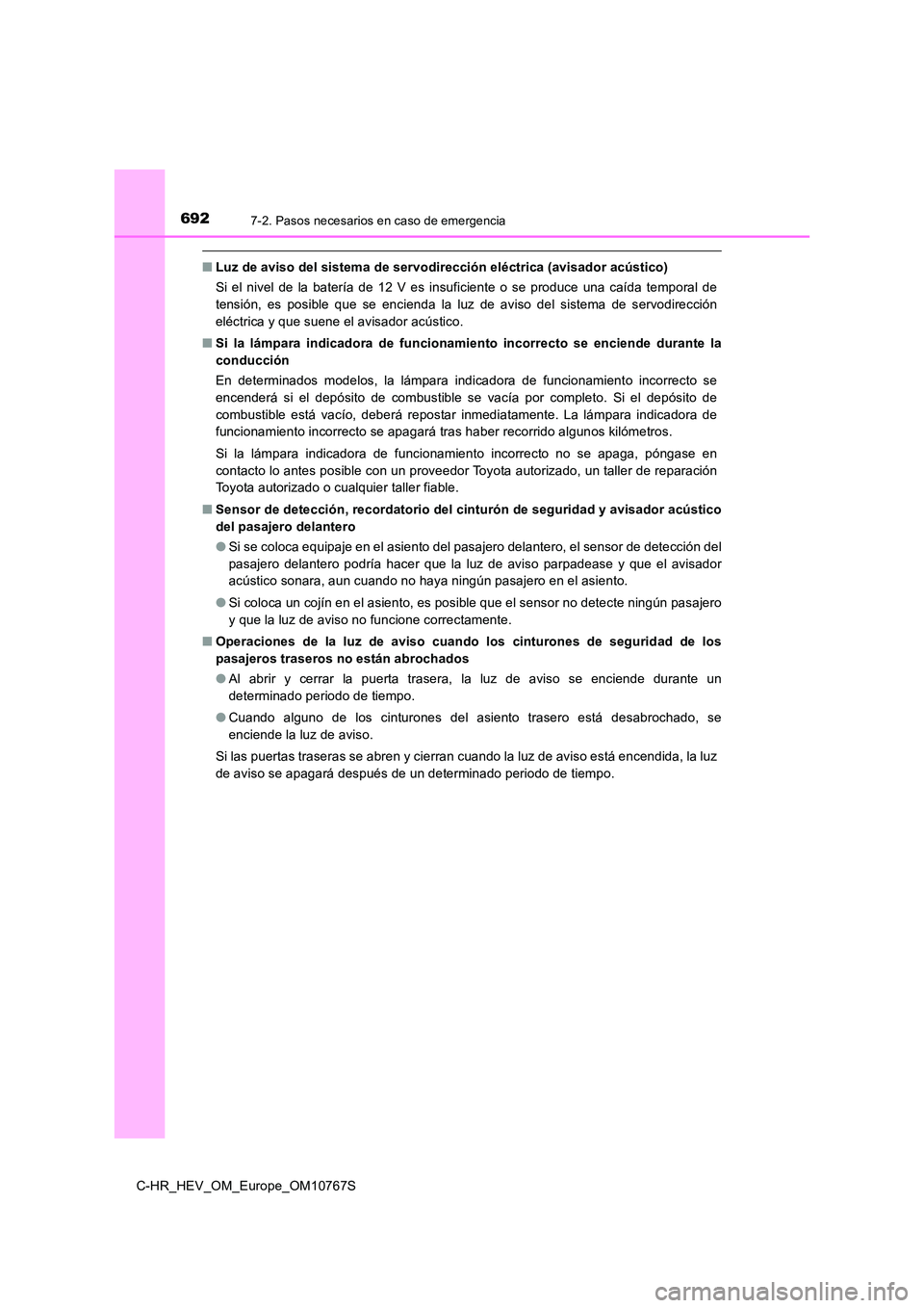 TOYOTA C-HR 2023  Manual del propietario (in Spanish) 6927-2. Pasos necesarios en caso de emergencia
C-HR_HEV_OM_Europe_OM10767S
■Luz de aviso del sistema de servodirección eléctrica (avisador acústico) 
Si  el  nivel  de  la  batería  de  12  V  e
