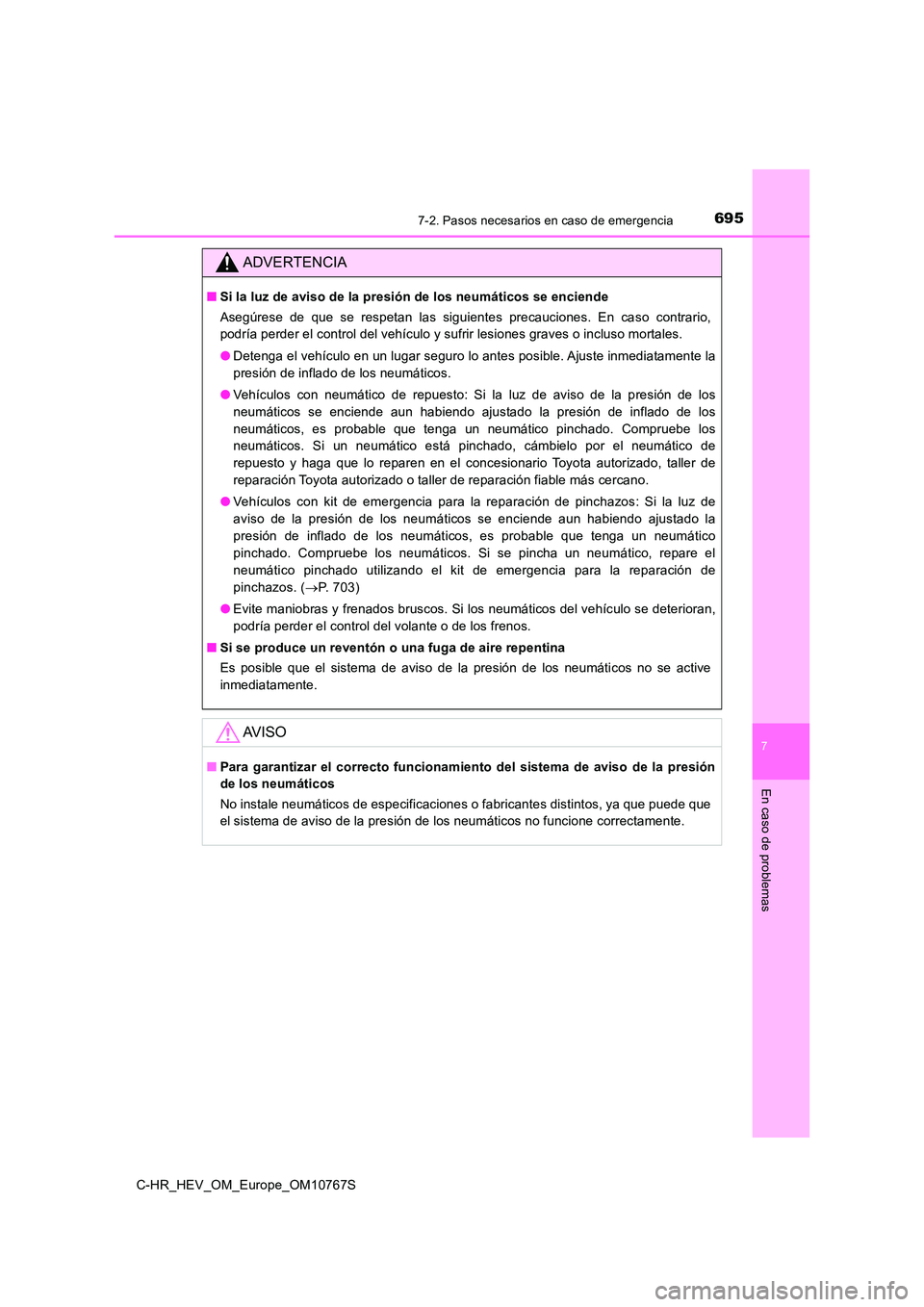 TOYOTA C-HR 2023  Manual del propietario (in Spanish) 6957-2. Pasos necesarios en caso de emergencia
C-HR_HEV_OM_Europe_OM10767S
7
En caso de problemas
ADVERTENCIA
■Si la luz de aviso de la presión de los neumáticos se enciende 
Asegúrese  de  que  