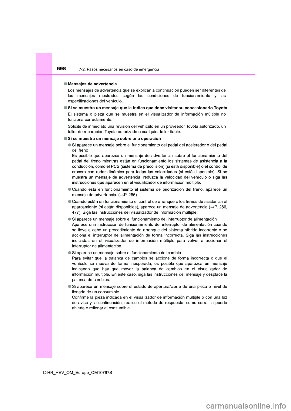 TOYOTA C-HR 2023  Manual del propietario (in Spanish) 6987-2. Pasos necesarios en caso de emergencia
C-HR_HEV_OM_Europe_OM10767S
■Mensajes de advertencia 
Los mensajes de advertencia que se explican a continuación pued en ser diferentes de 
los  mensa