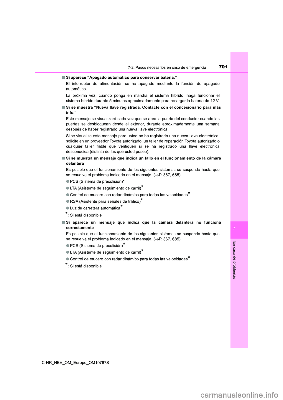TOYOTA C-HR 2023 Manual del propietario (in Spanish) 7017-2. Pasos necesarios en caso de emergencia
C-HR_HEV_OM_Europe_OM10767S
7
En caso de problemas
■Si aparece “Apagado automático para conservar batería.”
El interruptor de alimentación TOYOTA C-HR 2023 Manual del propietario (in Spanish) 7017-2. Pasos necesarios en caso de emergencia
C-HR_HEV_OM_Europe_OM10767S
7
En caso de problemas
■Si aparece “Apagado automático para conservar batería.”
El interruptor de alimentación