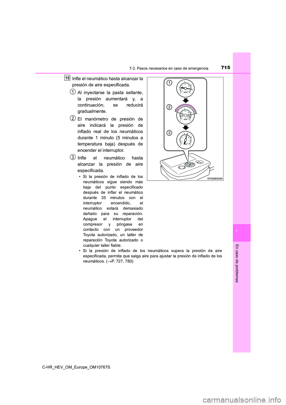 TOYOTA C-HR 2023 Manual del propietario (in Spanish) 7157-2. Pasos necesarios en caso de emergencia
C-HR_HEV_OM_Europe_OM10767S
7
En caso de problemas
Infle el neumático hasta alcanzar la
presión de aire especificada.
Al inyectarse la pasta sell TOYOTA C-HR 2023 Manual del propietario (in Spanish) 7157-2. Pasos necesarios en caso de emergencia
C-HR_HEV_OM_Europe_OM10767S
7
En caso de problemas
Infle el neumático hasta alcanzar la
presión de aire especificada.
Al inyectarse la pasta sell