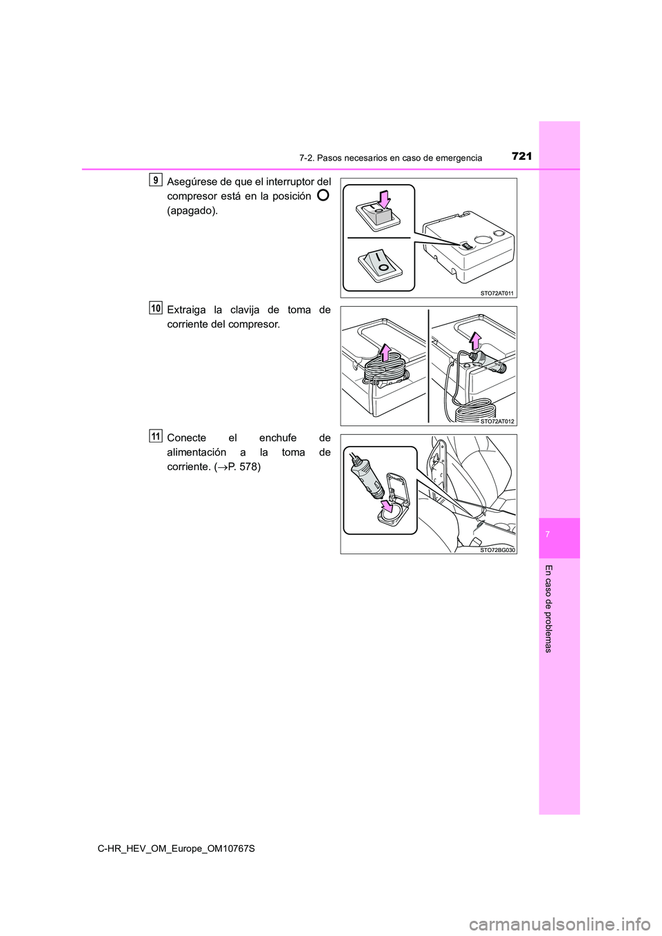 TOYOTA C-HR 2023 Manual del propietario (in Spanish) 7217-2. Pasos necesarios en caso de emergencia
C-HR_HEV_OM_Europe_OM10767S
7
En caso de problemas
Asegúrese de que el interruptor del
compresor está en la posición
(apagado).
Extraiga la TOYOTA C-HR 2023 Manual del propietario (in Spanish) 7217-2. Pasos necesarios en caso de emergencia
C-HR_HEV_OM_Europe_OM10767S
7
En caso de problemas
Asegúrese de que el interruptor del
compresor está en la posición
(apagado).
Extraiga la