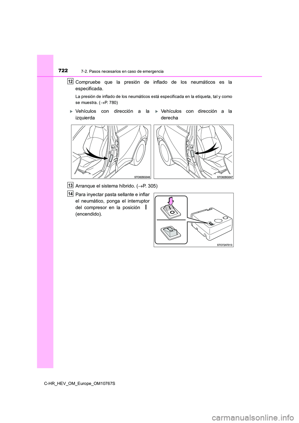 TOYOTA C-HR 2023 Manual del propietario (in Spanish) 7227-2. Pasos necesarios en caso de emergencia
C-HR_HEV_OM_Europe_OM10767S
Compruebe que la presión de inflado de los neumáticos es la
especificada.
La presión de inflado de los neumáti TOYOTA C-HR 2023 Manual del propietario (in Spanish) 7227-2. Pasos necesarios en caso de emergencia
C-HR_HEV_OM_Europe_OM10767S
Compruebe que la presión de inflado de los neumáticos es la
especificada.
La presión de inflado de los neumáti