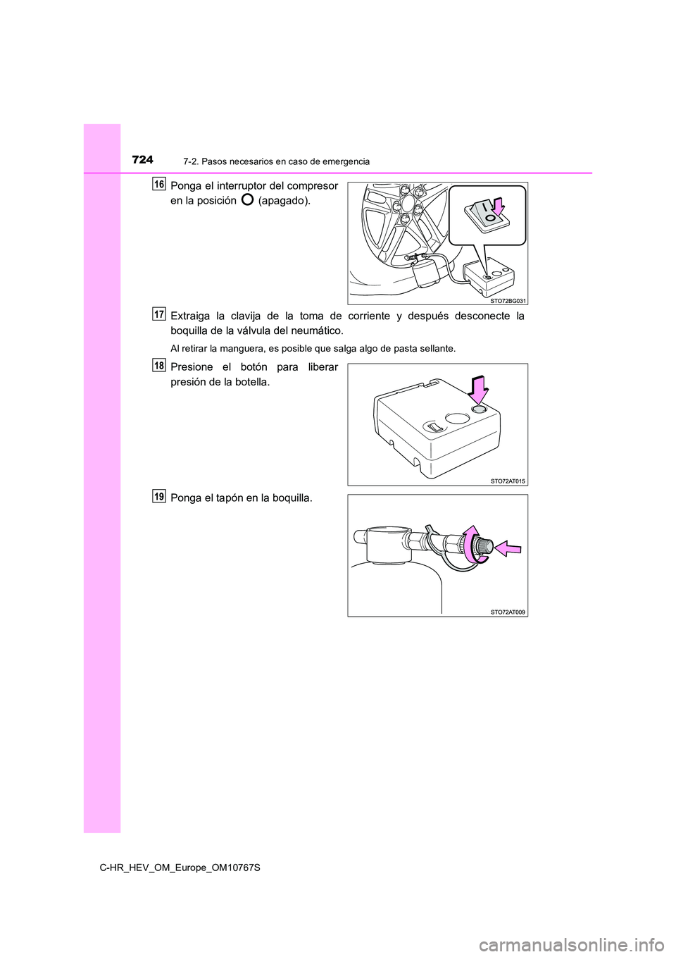 TOYOTA C-HR 2023 Manual del propietario (in Spanish) 7247-2. Pasos necesarios en caso de emergencia
C-HR_HEV_OM_Europe_OM10767S
Ponga el interruptor del compresor
en la posición (apagado).
Extraiga la clavija de la toma de corriente y desp TOYOTA C-HR 2023 Manual del propietario (in Spanish) 7247-2. Pasos necesarios en caso de emergencia
C-HR_HEV_OM_Europe_OM10767S
Ponga el interruptor del compresor
en la posición (apagado).
Extraiga la clavija de la toma de corriente y desp