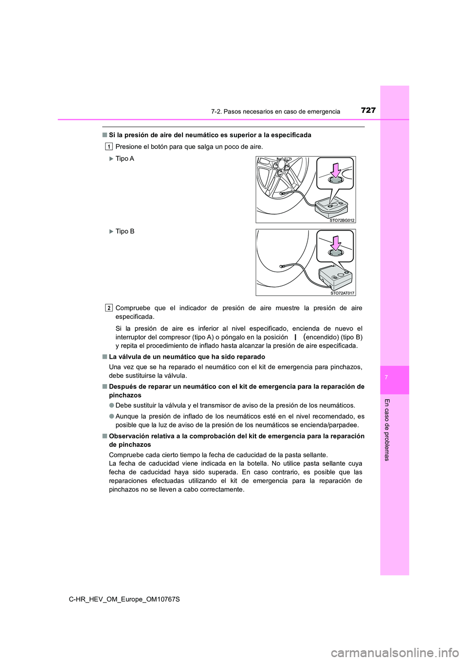 TOYOTA C-HR 2023 Manual del propietario (in Spanish) 7277-2. Pasos necesarios en caso de emergencia
C-HR_HEV_OM_Europe_OM10767S
7
En caso de problemas
■Si la presión de aire del neumático es superior a la especificada
Presione el botón para que sa TOYOTA C-HR 2023 Manual del propietario (in Spanish) 7277-2. Pasos necesarios en caso de emergencia
C-HR_HEV_OM_Europe_OM10767S
7
En caso de problemas
■Si la presión de aire del neumático es superior a la especificada
Presione el botón para que sa
