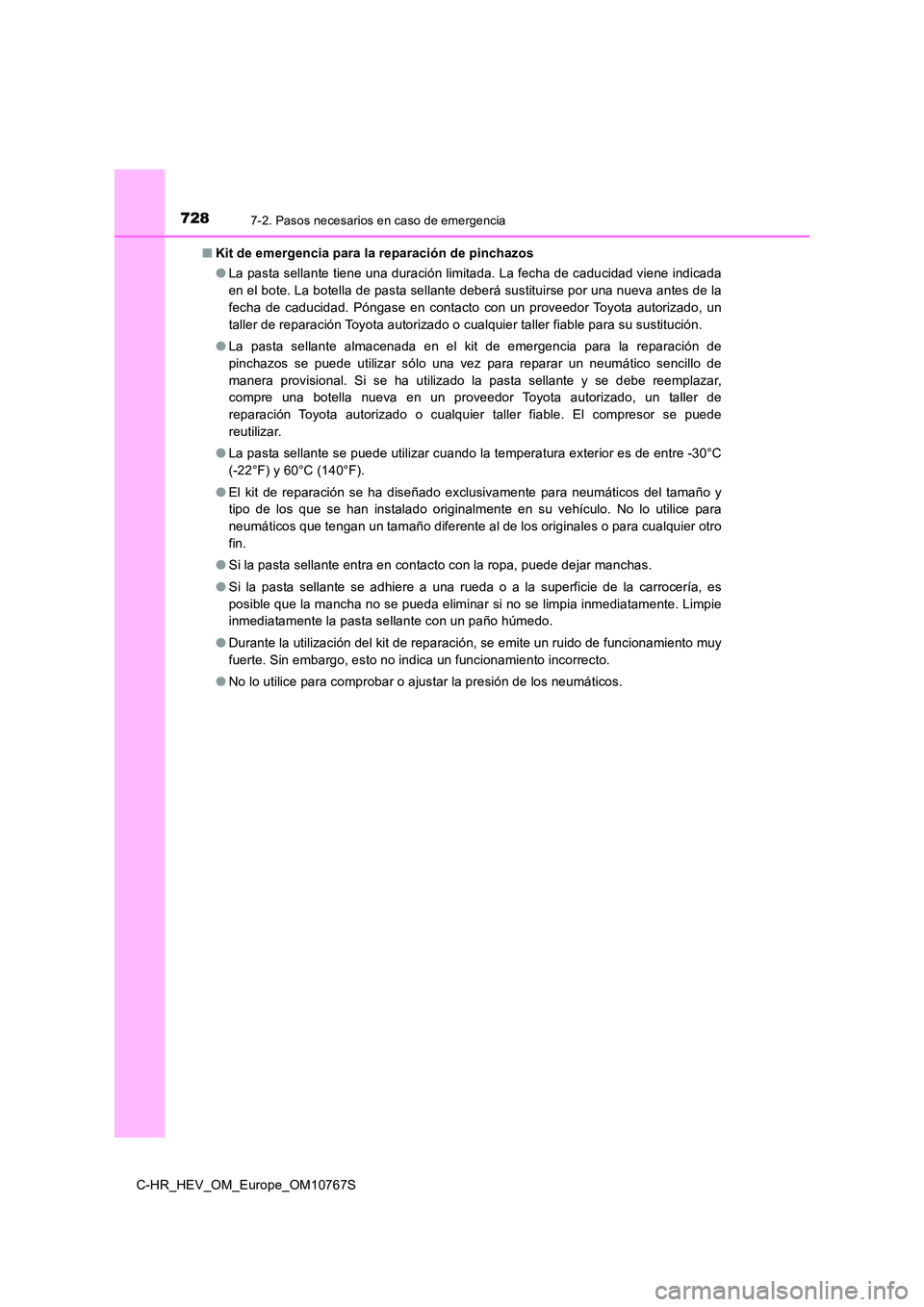 TOYOTA C-HR 2023 Manual del propietario (in Spanish) 7287-2. Pasos necesarios en caso de emergencia
C-HR_HEV_OM_Europe_OM10767S
■ Kit de emergencia para la reparación de pinchazos
● La pasta sellante tiene una duración limitada. La fecha de cadu TOYOTA C-HR 2023 Manual del propietario (in Spanish) 7287-2. Pasos necesarios en caso de emergencia
C-HR_HEV_OM_Europe_OM10767S
■ Kit de emergencia para la reparación de pinchazos
● La pasta sellante tiene una duración limitada. La fecha de cadu