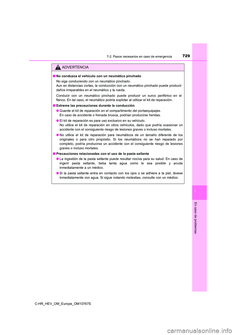 TOYOTA C-HR 2023 Manual del propietario (in Spanish) 7297-2. Pasos necesarios en caso de emergencia
C-HR_HEV_OM_Europe_OM10767S
7
En caso de problemas
ADVERTENCIA
■No conduzca el vehículo con un neumático pinchado
No siga conduciendo con un neumát TOYOTA C-HR 2023 Manual del propietario (in Spanish) 7297-2. Pasos necesarios en caso de emergencia
C-HR_HEV_OM_Europe_OM10767S
7
En caso de problemas
ADVERTENCIA
■No conduzca el vehículo con un neumático pinchado
No siga conduciendo con un neumát