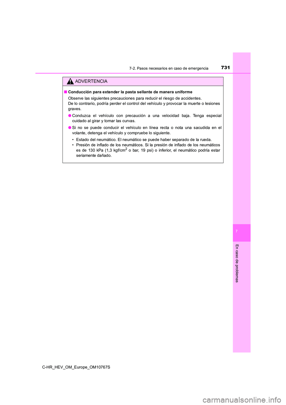 TOYOTA C-HR 2023 Manual del propietario (in Spanish) 7317-2. Pasos necesarios en caso de emergencia
C-HR_HEV_OM_Europe_OM10767S
7
En caso de problemas
ADVERTENCIA
■Conducción para extender la pasta sellante de manera uniforme
Observe las siguientes TOYOTA C-HR 2023 Manual del propietario (in Spanish) 7317-2. Pasos necesarios en caso de emergencia
C-HR_HEV_OM_Europe_OM10767S
7
En caso de problemas
ADVERTENCIA
■Conducción para extender la pasta sellante de manera uniforme
Observe las siguientes