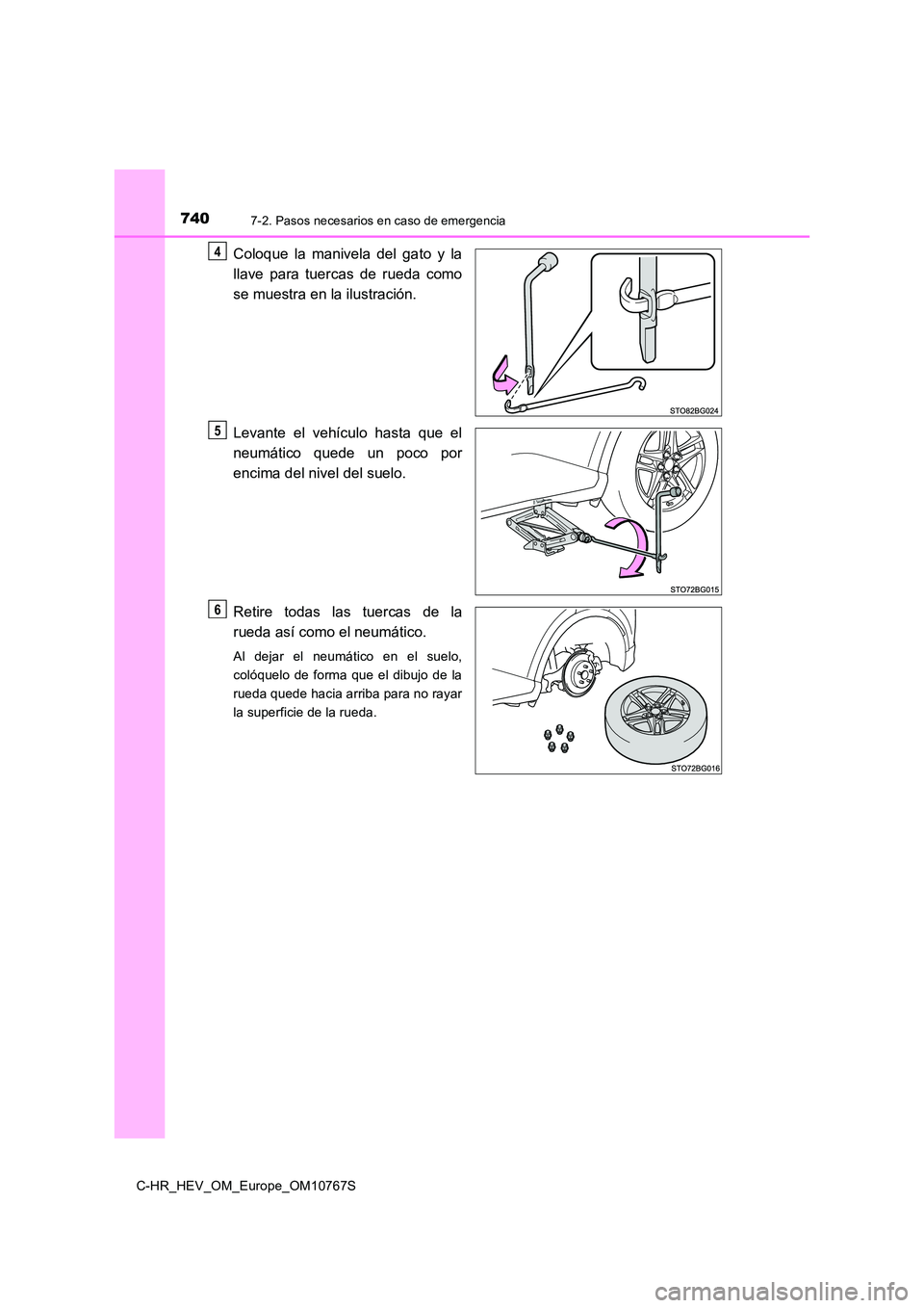 TOYOTA C-HR 2023  Manual del propietario (in Spanish) 7407-2. Pasos necesarios en caso de emergencia
C-HR_HEV_OM_Europe_OM10767S
Coloque  la  manivela  del  gato  y  la 
llave  para  tuercas  de  rueda  como 
se muestra en la ilustración. 
Levante  el  