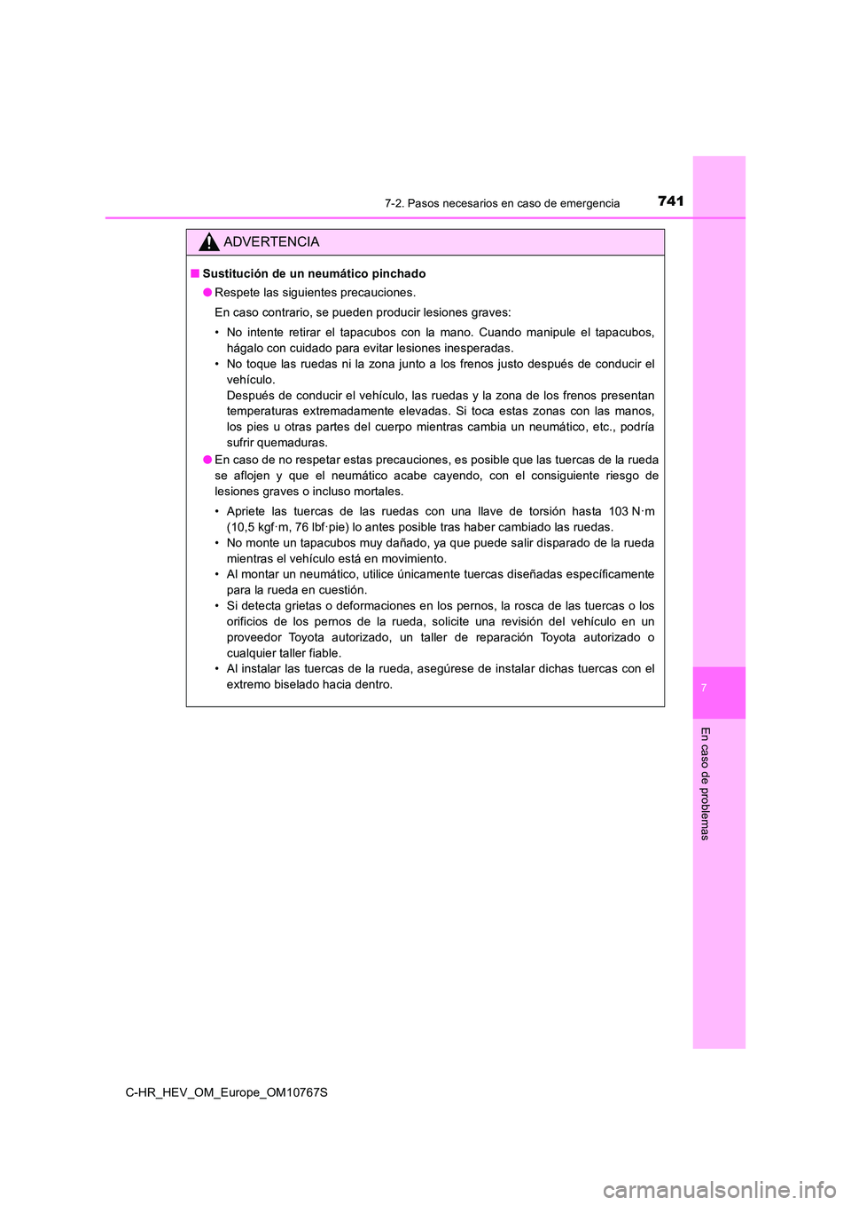 TOYOTA C-HR 2023  Manual del propietario (in Spanish) 7417-2. Pasos necesarios en caso de emergencia
C-HR_HEV_OM_Europe_OM10767S
7
En caso de problemas
ADVERTENCIA
■Sustitución de un neumático pinchado 
● Respete las siguientes precauciones. 
En ca