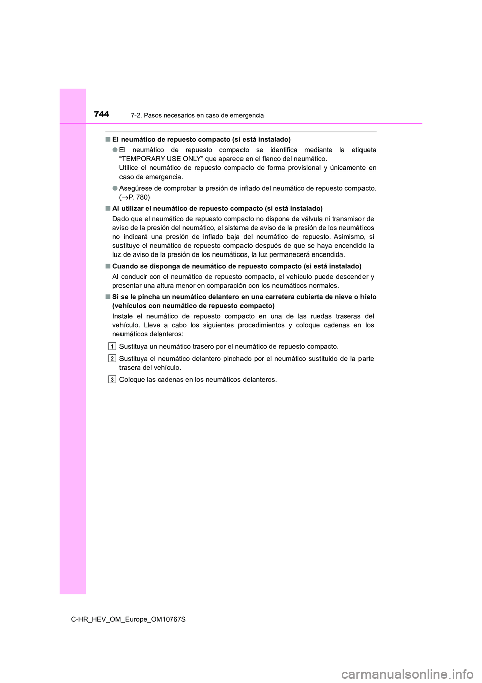 TOYOTA C-HR 2023  Manual del propietario (in Spanish) 7447-2. Pasos necesarios en caso de emergencia
C-HR_HEV_OM_Europe_OM10767S
■El neumático de repuesto compacto (si está instalado) 
● El  neumático  de  repuesto  compacto  se  identifica  media