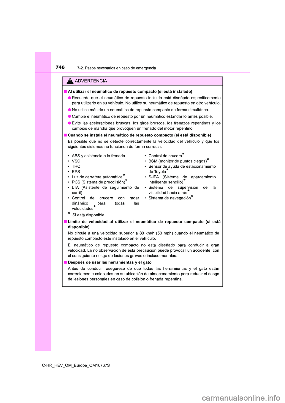 TOYOTA C-HR 2023  Manual del propietario (in Spanish) 7467-2. Pasos necesarios en caso de emergencia
C-HR_HEV_OM_Europe_OM10767S
ADVERTENCIA
■Al utilizar el neumático de repuesto compacto (si está instalado) 
● Recuerde  que  el  neumático  de  re