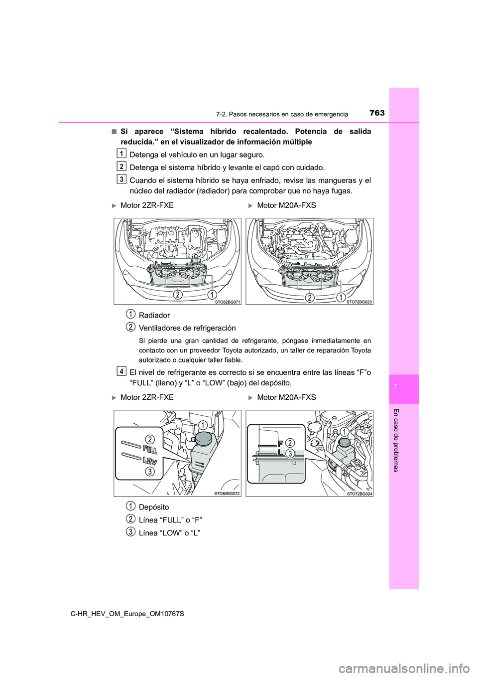 TOYOTA C-HR 2023 Manual del propietario (in Spanish) 7637-2. Pasos necesarios en caso de emergencia
C-HR_HEV_OM_Europe_OM10767S
7
En caso de problemas
■Si aparece “Sistema híbrido recalentado. Potencia de salida
reducida.” en el visualiza TOYOTA C-HR 2023 Manual del propietario (in Spanish) 7637-2. Pasos necesarios en caso de emergencia
C-HR_HEV_OM_Europe_OM10767S
7
En caso de problemas
■Si aparece “Sistema híbrido recalentado. Potencia de salida
reducida.” en el visualiza