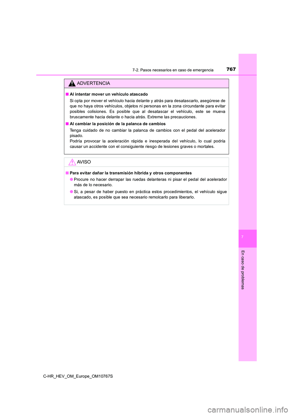 TOYOTA C-HR 2023 Manual del propietario (in Spanish) 7677-2. Pasos necesarios en caso de emergencia
C-HR_HEV_OM_Europe_OM10767S
7
En caso de problemas
ADVERTENCIA
■Al intentar mover un vehículo atascado
Si opta por mover el vehículo hacia delante y TOYOTA C-HR 2023 Manual del propietario (in Spanish) 7677-2. Pasos necesarios en caso de emergencia
C-HR_HEV_OM_Europe_OM10767S
7
En caso de problemas
ADVERTENCIA
■Al intentar mover un vehículo atascado
Si opta por mover el vehículo hacia delante y