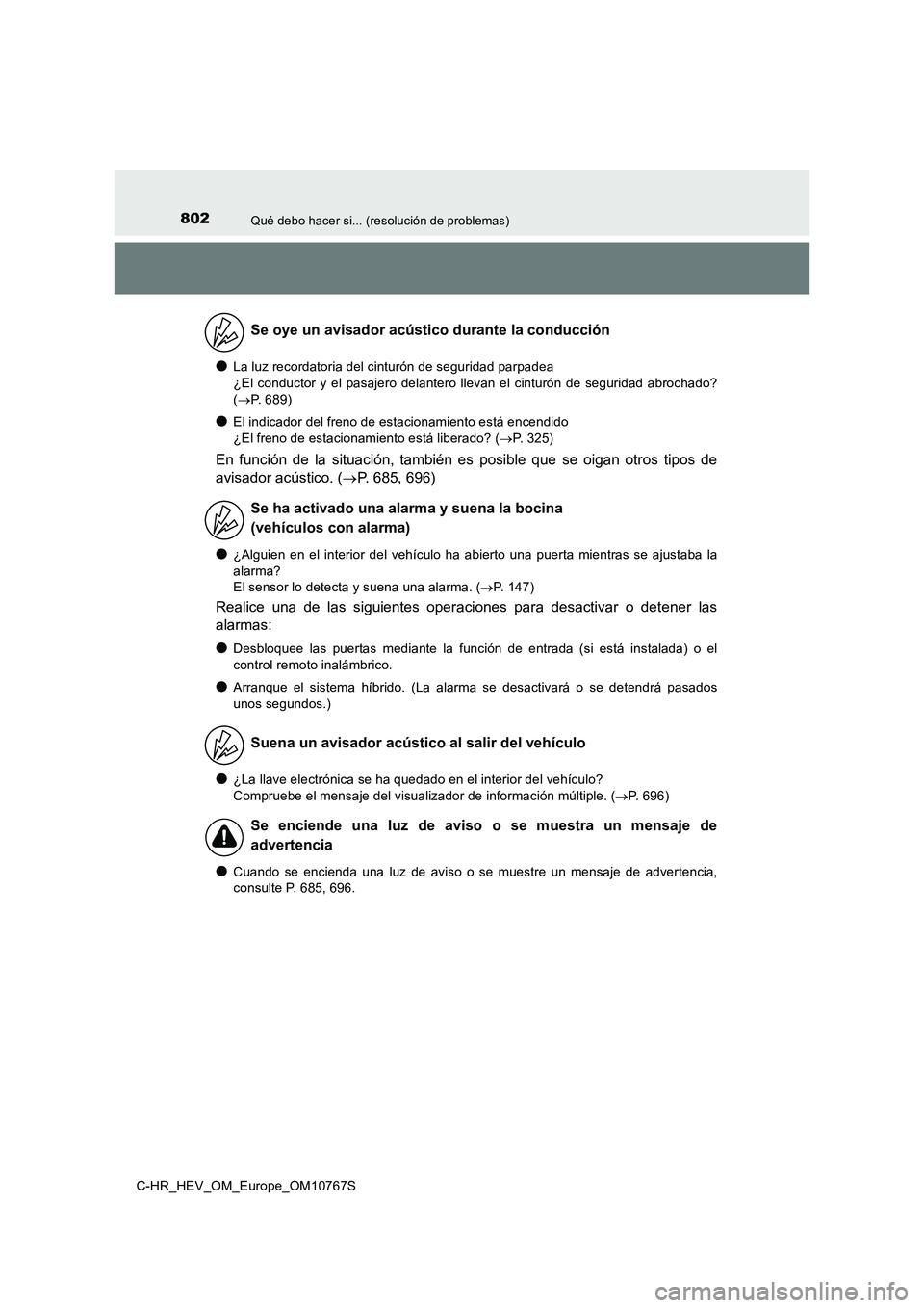 TOYOTA C-HR 2023  Manual del propietario (in Spanish) 802Qué debo hacer si... (resolución de problemas)
C-HR_HEV_OM_Europe_OM10767S
●La luz recordatoria del cinturón de seguridad parpadea  
¿El  conductor  y  el  pasajero  delantero  llevan  el  ci
