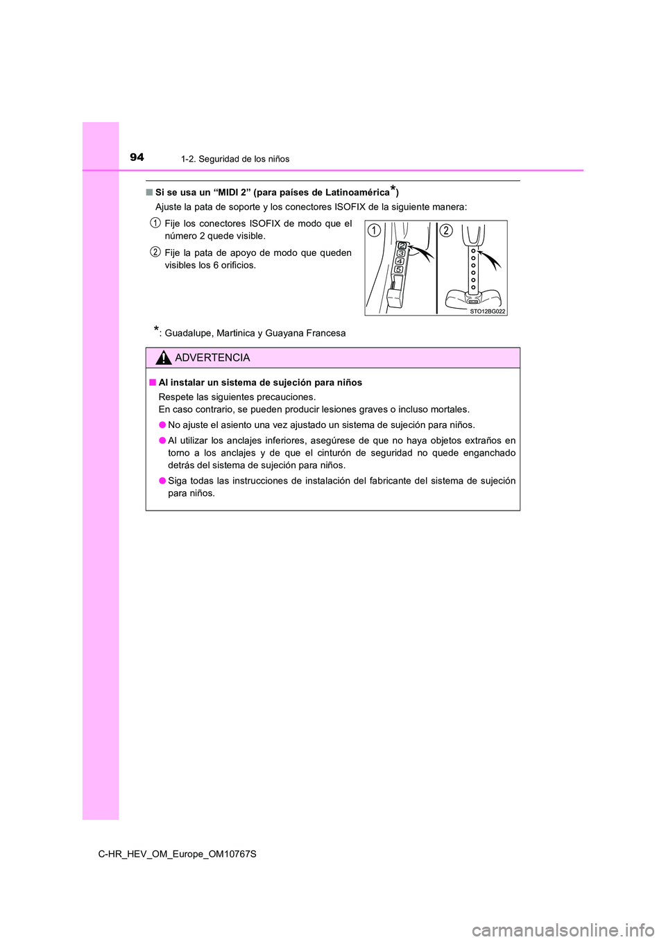 TOYOTA C-HR 2023 Manual del propietario (in Spanish) 941-2. Seguridad de los niños
C-HR_HEV_OM_Europe_OM10767S
■Si se usa un “MIDI 2” (para países de Latinoamérica*)
Ajuste la pata de soporte y los conectores ISOFIX de la siguien te manera:
* TOYOTA C-HR 2023 Manual del propietario (in Spanish) 941-2. Seguridad de los niños
C-HR_HEV_OM_Europe_OM10767S
■Si se usa un “MIDI 2” (para países de Latinoamérica*)
Ajuste la pata de soporte y los conectores ISOFIX de la siguien te manera:
*