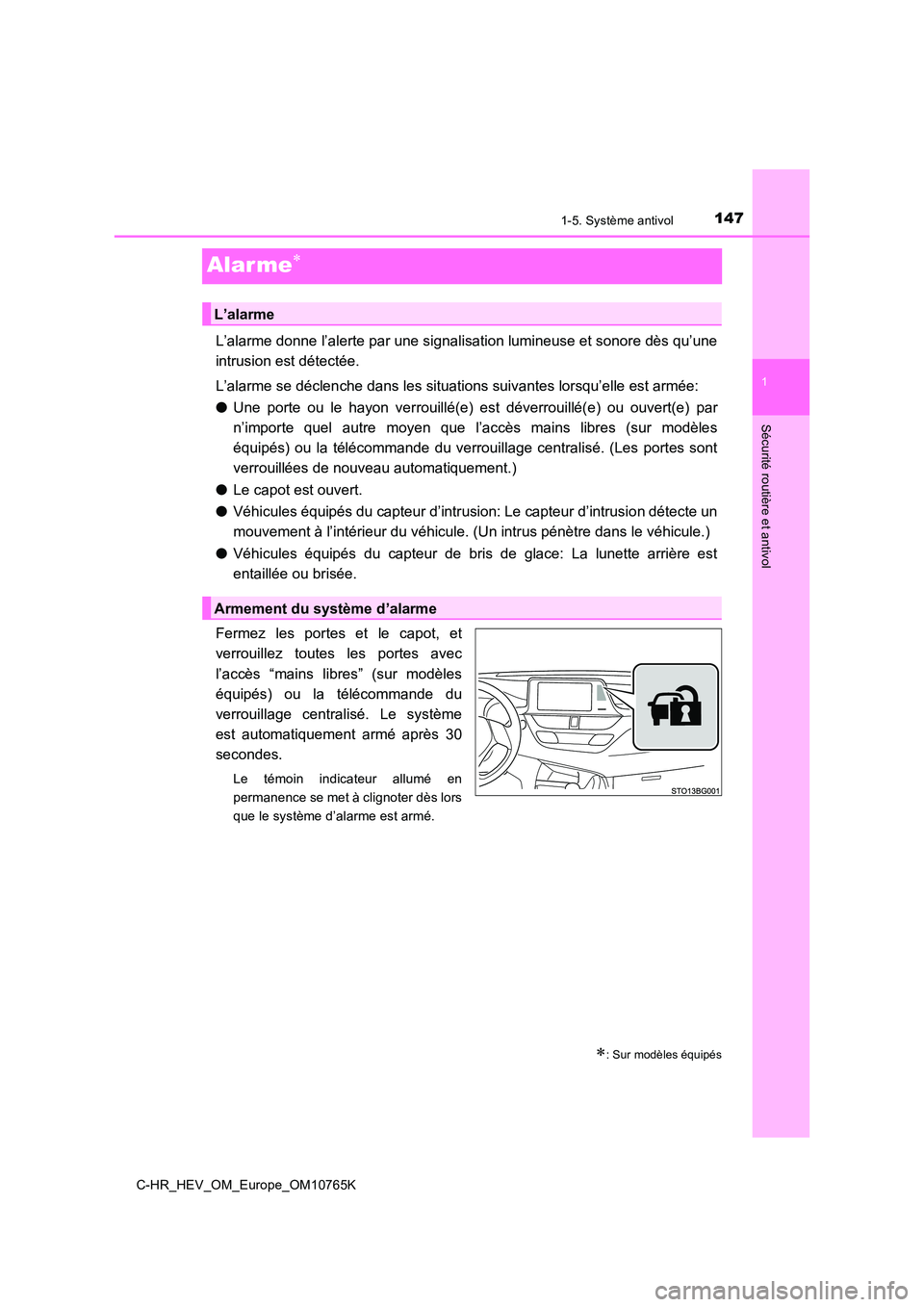 TOYOTA C-HR 2023 Manuel du propriétaire (in French) 147
1
1-5. Système antivol
Sécurité routière et antivol
C-HR_HEV_OM_Europe_OM10765K
Alar me
L’alarme donne l’alerte par une signalisation lumineuse et sonore dès qu’une
intrusion est d TOYOTA C-HR 2023 Manuel du propriétaire (in French) 147
1
1-5. Système antivol
Sécurité routière et antivol
C-HR_HEV_OM_Europe_OM10765K
Alar me
L’alarme donne l’alerte par une signalisation lumineuse et sonore dès qu’une
intrusion est d
