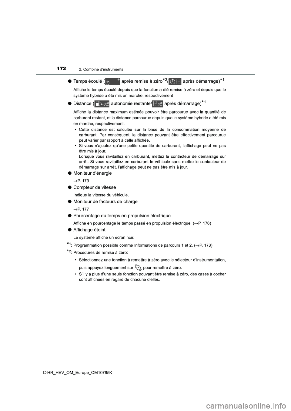 TOYOTA C-HR 2023 Manuel du propriétaire (in French) 1722. Combiné d’instruments
C-HR_HEV_OM_Europe_OM10765K
●Temps écoulé ( après remise à zéro*2/ après démarrage)*1
Affiche le temps écoulé depuis que la fonction a été remise à zéro e TOYOTA C-HR 2023 Manuel du propriétaire (in French) 1722. Combiné d’instruments
C-HR_HEV_OM_Europe_OM10765K
●Temps écoulé ( après remise à zéro*2/ après démarrage)*1
Affiche le temps écoulé depuis que la fonction a été remise à zéro e