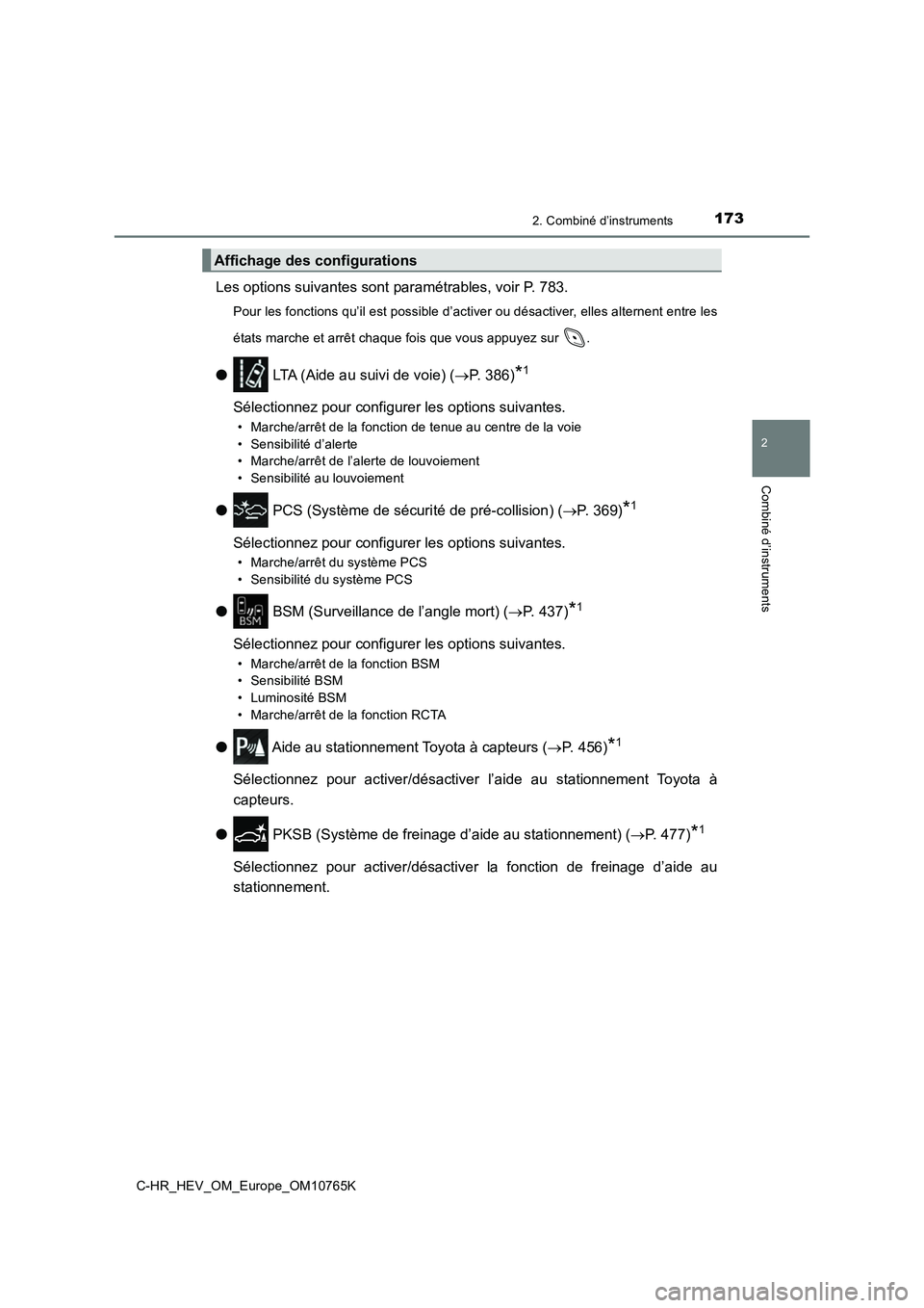 TOYOTA C-HR 2023 Manuel du propriétaire (in French) 1732. Combiné d’instruments
2
Combiné d’instruments
C-HR_HEV_OM_Europe_OM10765K
Les options suivantes sont paramétrables, voir P. 783.
Pour les fonctions qu’il est possible d’activer ou dé TOYOTA C-HR 2023 Manuel du propriétaire (in French) 1732. Combiné d’instruments
2
Combiné d’instruments
C-HR_HEV_OM_Europe_OM10765K
Les options suivantes sont paramétrables, voir P. 783.
Pour les fonctions qu’il est possible d’activer ou dé