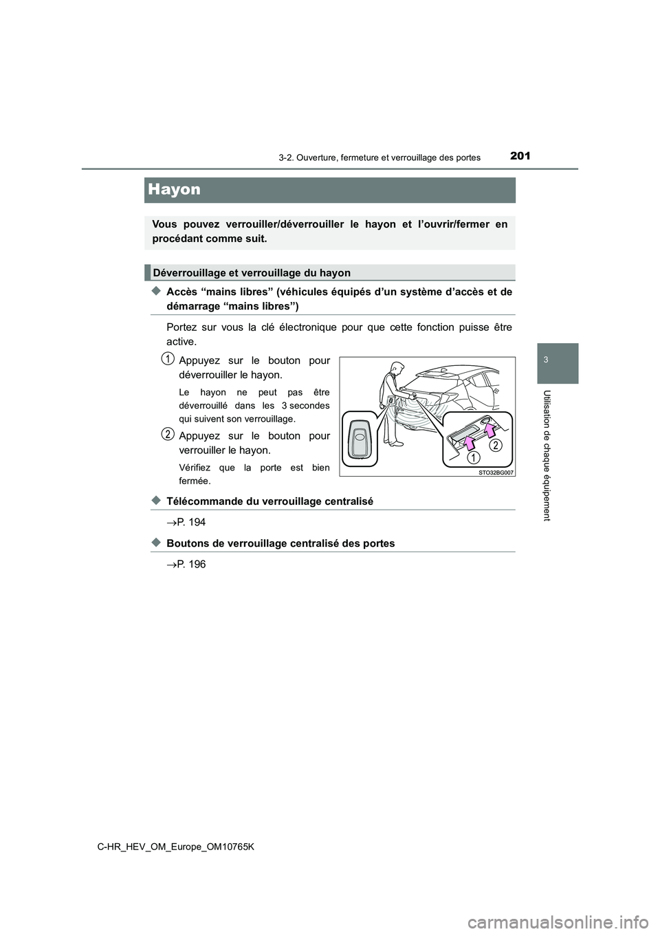 TOYOTA C-HR 2023 Manuel du propriétaire (in French) 201
3
3-2. Ouverture, fermeture et verrouillage des portes
Utilisation de chaque équipement
C-HR_HEV_OM_Europe_OM10765K
Hayon
◆Accès “mains libres” (véhicules équipés d’un système d’ac TOYOTA C-HR 2023 Manuel du propriétaire (in French) 201
3
3-2. Ouverture, fermeture et verrouillage des portes
Utilisation de chaque équipement
C-HR_HEV_OM_Europe_OM10765K
Hayon
◆Accès “mains libres” (véhicules équipés d’un système d’ac