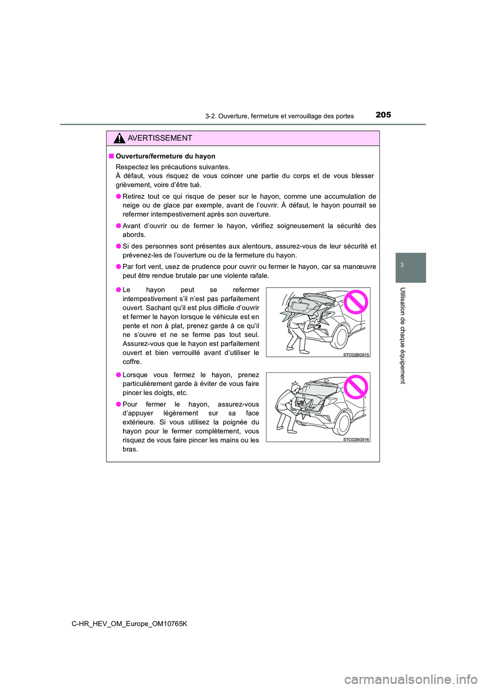 TOYOTA C-HR 2023 Manuel du propriétaire (in French) 2053-2. Ouverture, fermeture et verrouillage des portes
3
Utilisation de chaque équipement
C-HR_HEV_OM_Europe_OM10765K
AVERTISSEMENT
■Ouverture/fermeture du hayon
Respectez les précautions suivan TOYOTA C-HR 2023 Manuel du propriétaire (in French) 2053-2. Ouverture, fermeture et verrouillage des portes
3
Utilisation de chaque équipement
C-HR_HEV_OM_Europe_OM10765K
AVERTISSEMENT
■Ouverture/fermeture du hayon
Respectez les précautions suivan