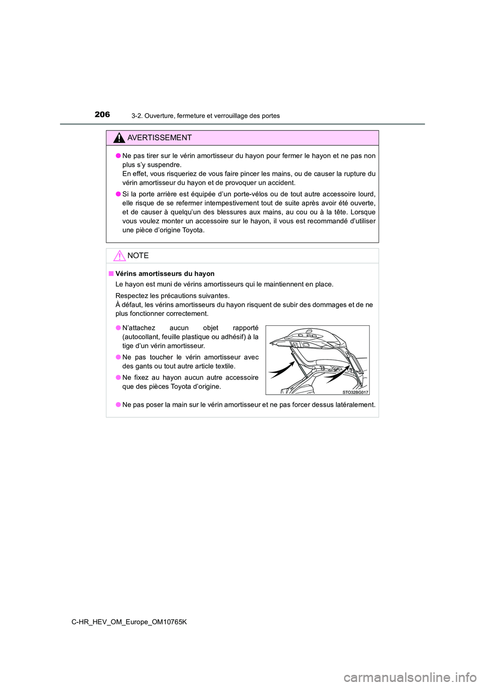 TOYOTA C-HR 2023 Manuel du propriétaire (in French) 2063-2. Ouverture, fermeture et verrouillage des portes
C-HR_HEV_OM_Europe_OM10765K
AVERTISSEMENT
●Ne pas tirer sur le vérin amortisseur du hayon pour fermer le hayon et ne pas non
plus s’y susp TOYOTA C-HR 2023 Manuel du propriétaire (in French) 2063-2. Ouverture, fermeture et verrouillage des portes
C-HR_HEV_OM_Europe_OM10765K
AVERTISSEMENT
●Ne pas tirer sur le vérin amortisseur du hayon pour fermer le hayon et ne pas non
plus s’y susp