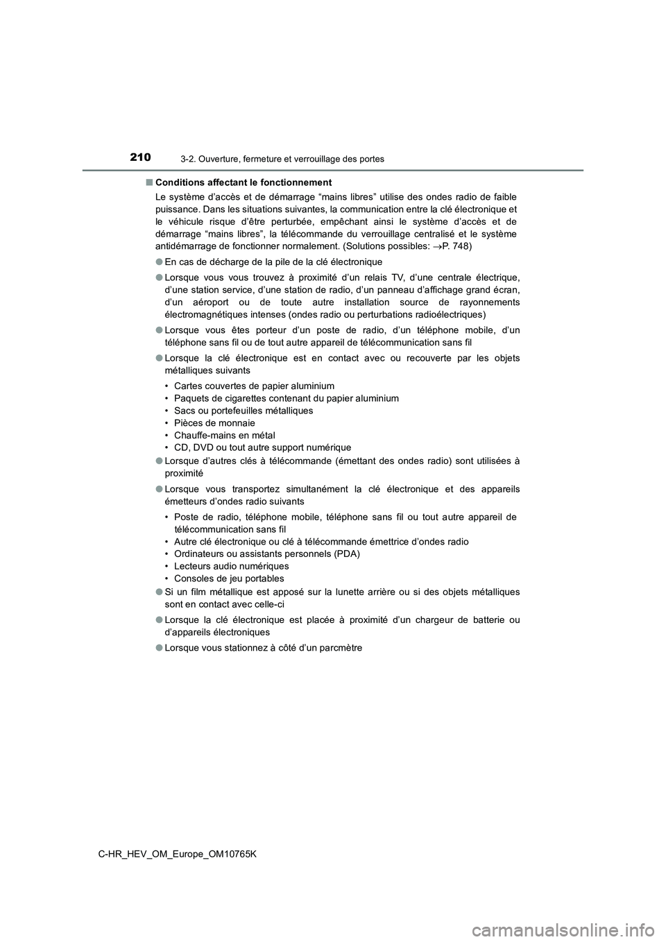 TOYOTA C-HR 2023 Manuel du propriétaire (in French) 2103-2. Ouverture, fermeture et verrouillage des portes
C-HR_HEV_OM_Europe_OM10765K
■ Conditions affectant le fonctionnement
Le système d’accès et de démarrage “mains libres” util TOYOTA C-HR 2023 Manuel du propriétaire (in French) 2103-2. Ouverture, fermeture et verrouillage des portes
C-HR_HEV_OM_Europe_OM10765K
■ Conditions affectant le fonctionnement
Le système d’accès et de démarrage “mains libres” util