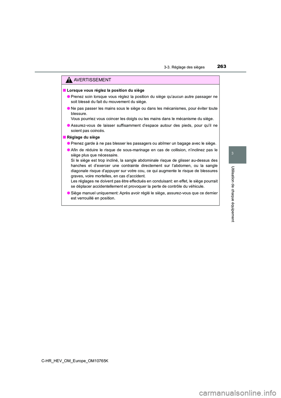 TOYOTA C-HR 2023  Manuel du propriétaire (in French) 2633-3. Réglage des sièges
3
Utilisation de chaque équipement
C-HR_HEV_OM_Europe_OM10765K
AVERTISSEMENT
■Lorsque vous réglez la position du siège 
● Prenez  soin  lorsque  vous  réglez  la  