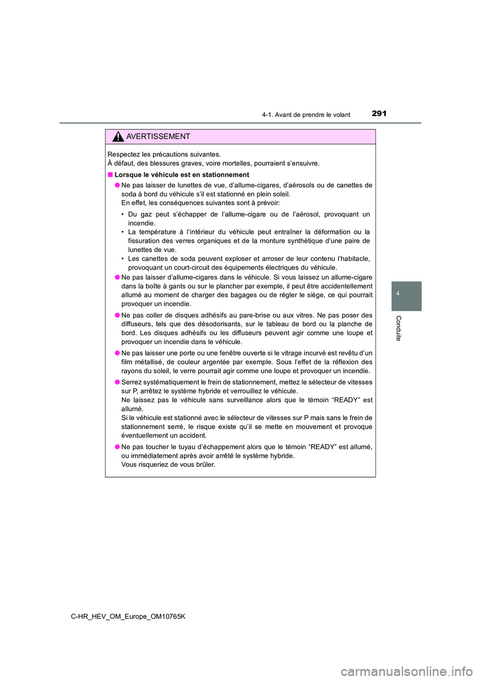 TOYOTA C-HR 2023 Manuel du propriétaire (in French) 2914-1. Avant de prendre le volant
4
Conduite
C-HR_HEV_OM_Europe_OM10765K
AVERTISSEMENT
Respectez les précautions suivantes.
À défaut, des blessures graves, voire mortelles, pourraient s’e nsui TOYOTA C-HR 2023 Manuel du propriétaire (in French) 2914-1. Avant de prendre le volant
4
Conduite
C-HR_HEV_OM_Europe_OM10765K
AVERTISSEMENT
Respectez les précautions suivantes.
À défaut, des blessures graves, voire mortelles, pourraient s’e nsui