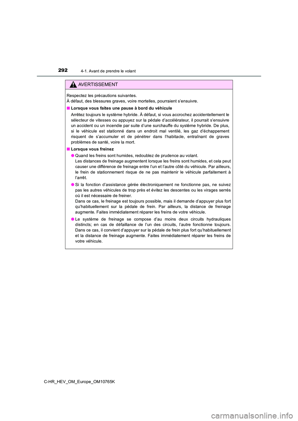 TOYOTA C-HR 2023 Manuel du propriétaire (in French) 2924-1. Avant de prendre le volant
C-HR_HEV_OM_Europe_OM10765K
AVERTISSEMENT
Respectez les précautions suivantes.
À défaut, des blessures graves, voire mortelles, pourraient s’e nsuivre.
■ L TOYOTA C-HR 2023 Manuel du propriétaire (in French) 2924-1. Avant de prendre le volant
C-HR_HEV_OM_Europe_OM10765K
AVERTISSEMENT
Respectez les précautions suivantes.
À défaut, des blessures graves, voire mortelles, pourraient s’e nsuivre.
■ L