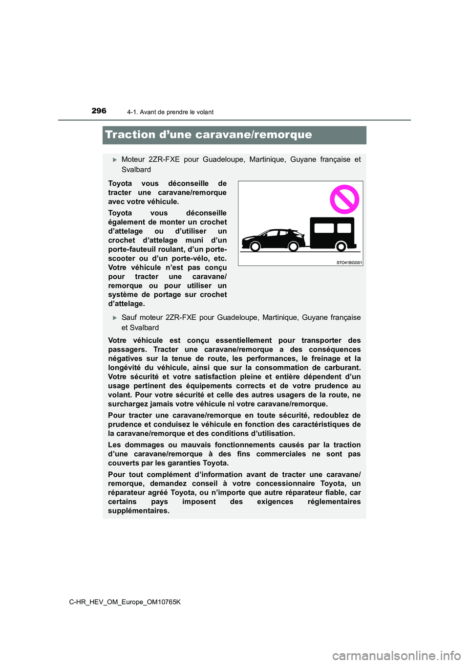 TOYOTA C-HR 2023 Manuel du propriétaire (in French) 2964-1. Avant de prendre le volant
C-HR_HEV_OM_Europe_OM10765K
Traction d’une caravane/remorque
Moteur 2ZR-FXE pour Guadeloupe, Martinique, Guyane française et
Svalbard
Toyota vous dé TOYOTA C-HR 2023 Manuel du propriétaire (in French) 2964-1. Avant de prendre le volant
C-HR_HEV_OM_Europe_OM10765K
Traction d’une caravane/remorque
Moteur 2ZR-FXE pour Guadeloupe, Martinique, Guyane française et
Svalbard
Toyota vous dé
