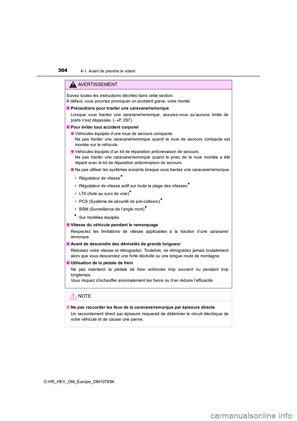 TOYOTA C-HR 2023  Manuel du propriétaire (in French) 3044-1. Avant de prendre le volant
C-HR_HEV_OM_Europe_OM10765K
AVERTISSEMENT
Suivez toutes les instructions décrites dans cette section.  
À défaut, vous pourriez provoquer un accident grave, voire