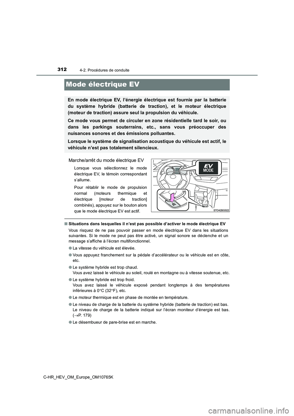 TOYOTA C-HR 2023  Manuel du propriétaire (in French) 3124-2. Procédures de conduite
C-HR_HEV_OM_Europe_OM10765K
Mode électrique EV
Marche/arrêt du mode électrique EV
Lorsque  vous  sélectionnez  le  mode 
électrique  EV,  le témoin correspondant

