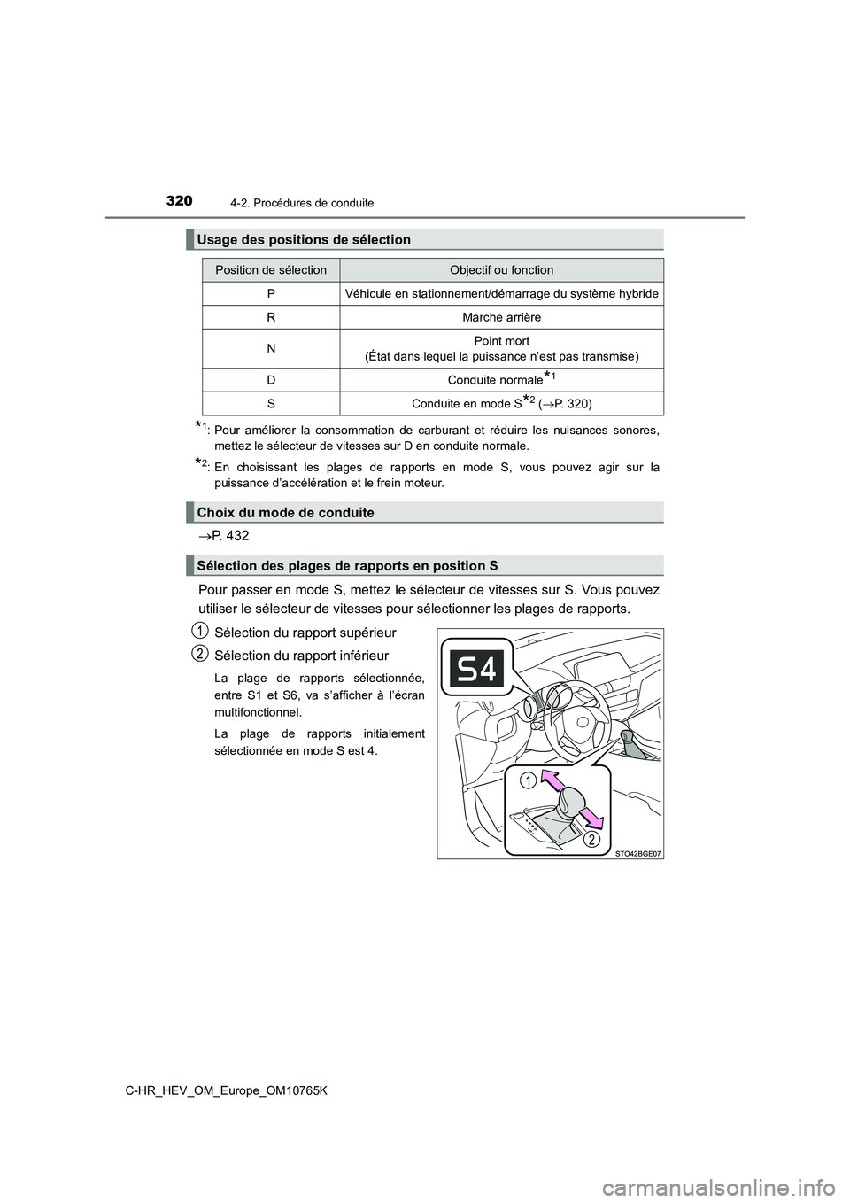 TOYOTA C-HR 2023 Manuel du propriétaire (in French) 3204-2. Procédures de conduite
C-HR_HEV_OM_Europe_OM10765K
*1: Pour améliorer la consommation de carburant et réduire les nuisances sonores,
mettez le sélecteur de vitesses sur D en con TOYOTA C-HR 2023 Manuel du propriétaire (in French) 3204-2. Procédures de conduite
C-HR_HEV_OM_Europe_OM10765K
*1: Pour améliorer la consommation de carburant et réduire les nuisances sonores,
mettez le sélecteur de vitesses sur D en con