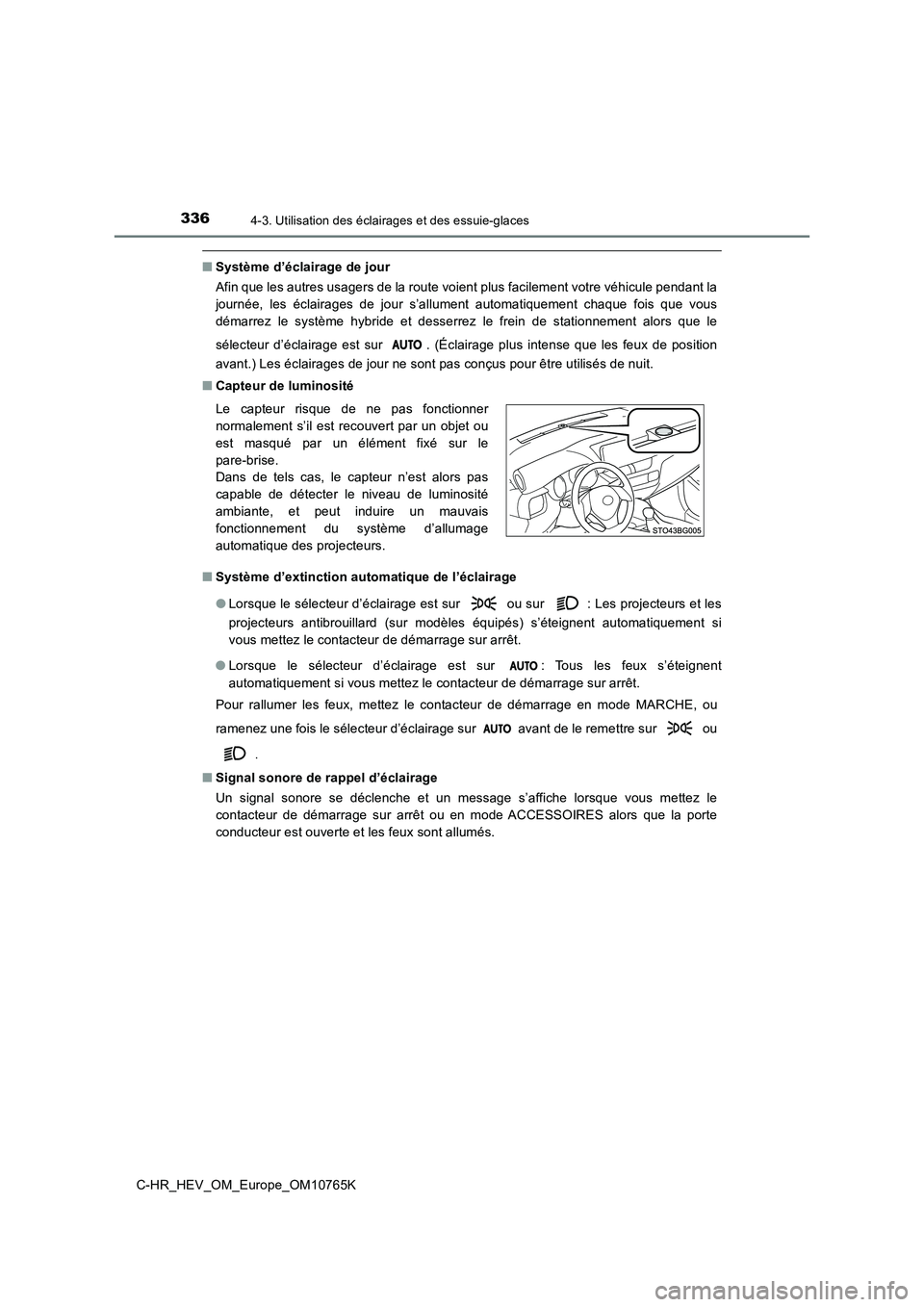 TOYOTA C-HR 2023 Manuel du propriétaire (in French) 3364-3. Utilisation des éclairages et des essuie-glaces
C-HR_HEV_OM_Europe_OM10765K
■Système d’éclairage de jour
Afin que les autres usagers de la route voient plus facilement votre véhicule TOYOTA C-HR 2023 Manuel du propriétaire (in French) 3364-3. Utilisation des éclairages et des essuie-glaces
C-HR_HEV_OM_Europe_OM10765K
■Système d’éclairage de jour
Afin que les autres usagers de la route voient plus facilement votre véhicule