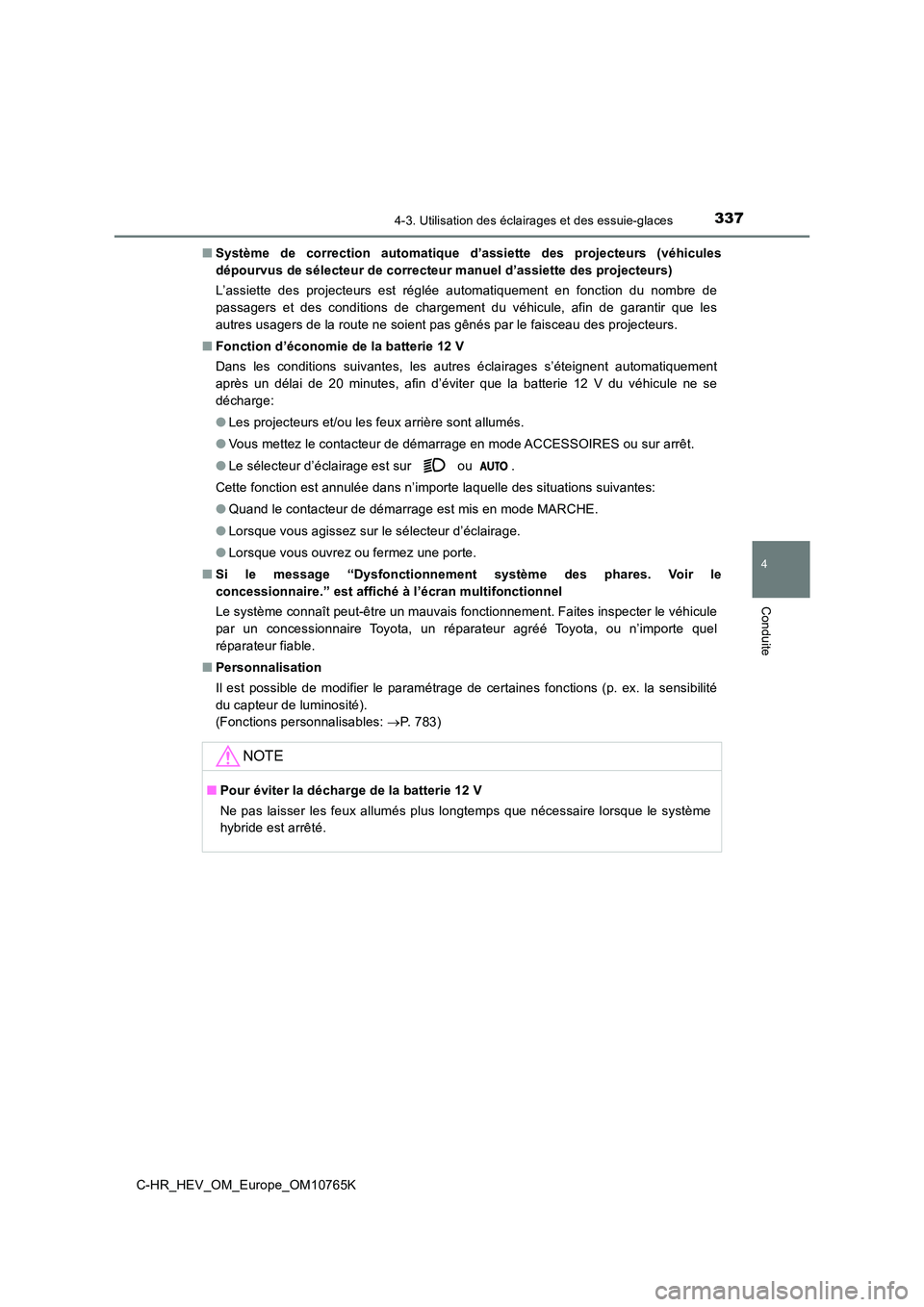 TOYOTA C-HR 2023 Manuel du propriétaire (in French) 3374-3. Utilisation des éclairages et des essuie-glaces
4
Conduite
C-HR_HEV_OM_Europe_OM10765K
■ Système de correction automatique d’assiette des projecteurs (véhicules
dépourvus de s TOYOTA C-HR 2023 Manuel du propriétaire (in French) 3374-3. Utilisation des éclairages et des essuie-glaces
4
Conduite
C-HR_HEV_OM_Europe_OM10765K
■ Système de correction automatique d’assiette des projecteurs (véhicules
dépourvus de s