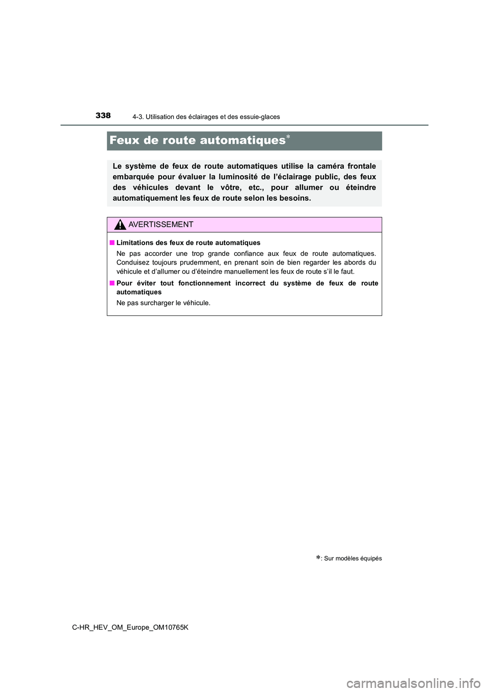 TOYOTA C-HR 2023 Manuel du propriétaire (in French) 3384-3. Utilisation des éclairages et des essuie-glaces
C-HR_HEV_OM_Europe_OM10765K
Feux de route automatiques
: Sur modèles équipés
Le système de feux de route automatiques utilise TOYOTA C-HR 2023 Manuel du propriétaire (in French) 3384-3. Utilisation des éclairages et des essuie-glaces
C-HR_HEV_OM_Europe_OM10765K
Feux de route automatiques
: Sur modèles équipés
Le système de feux de route automatiques utilise