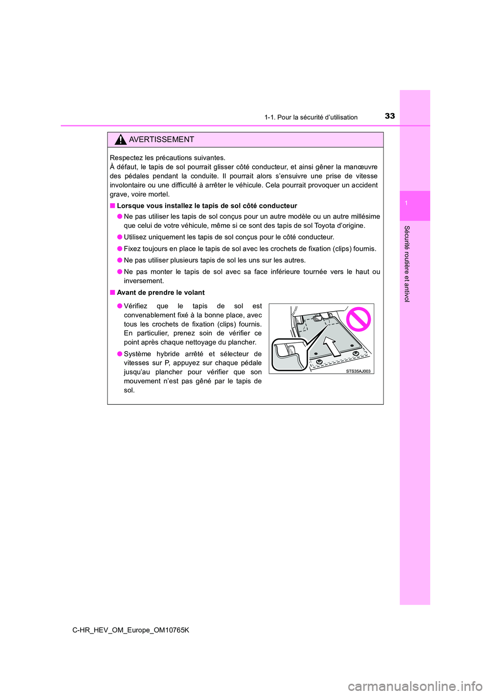 TOYOTA C-HR 2023  Manuel du propriétaire (in French) 331-1. Pour la sécurité d’utilisation
1
Sécurité routière et antivol
C-HR_HEV_OM_Europe_OM10765K
AVERTISSEMENT
Respectez les précautions suivantes.  
À  défaut,  le  tapis  de  sol  pourrait