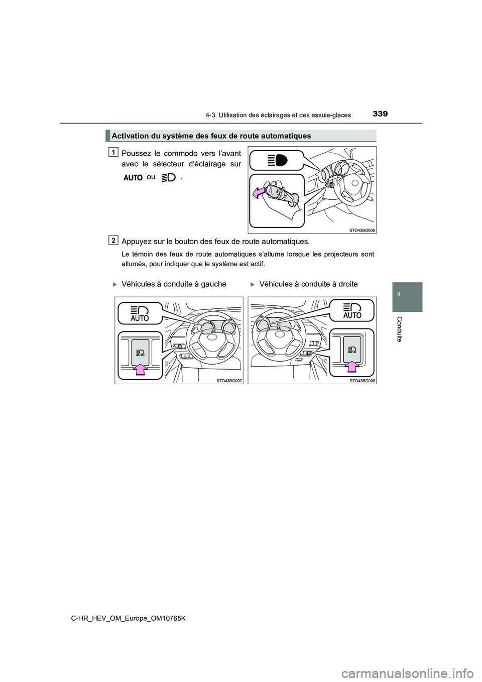 TOYOTA C-HR 2023 Manuel du propriétaire (in French) 3394-3. Utilisation des éclairages et des essuie-glaces
4
Conduite
C-HR_HEV_OM_Europe_OM10765K
Poussez le commodo vers l’avant
avec le sélecteur d’éclairage sur
ou .
Appuyez sur le TOYOTA C-HR 2023 Manuel du propriétaire (in French) 3394-3. Utilisation des éclairages et des essuie-glaces
4
Conduite
C-HR_HEV_OM_Europe_OM10765K
Poussez le commodo vers l’avant
avec le sélecteur d’éclairage sur
ou .
Appuyez sur le