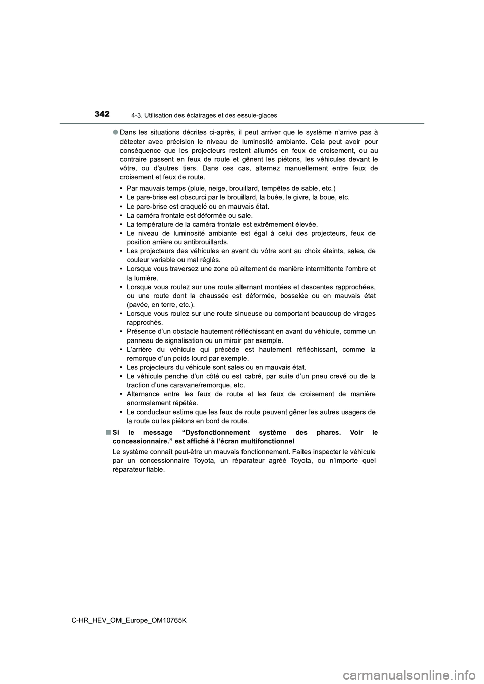 TOYOTA C-HR 2023 Manuel du propriétaire (in French) 3424-3. Utilisation des éclairages et des essuie-glaces
C-HR_HEV_OM_Europe_OM10765K
● Dans les situations décrites ci-après, il peut arriver que le système n’arrive pas à
déte TOYOTA C-HR 2023 Manuel du propriétaire (in French) 3424-3. Utilisation des éclairages et des essuie-glaces
C-HR_HEV_OM_Europe_OM10765K
● Dans les situations décrites ci-après, il peut arriver que le système n’arrive pas à
déte