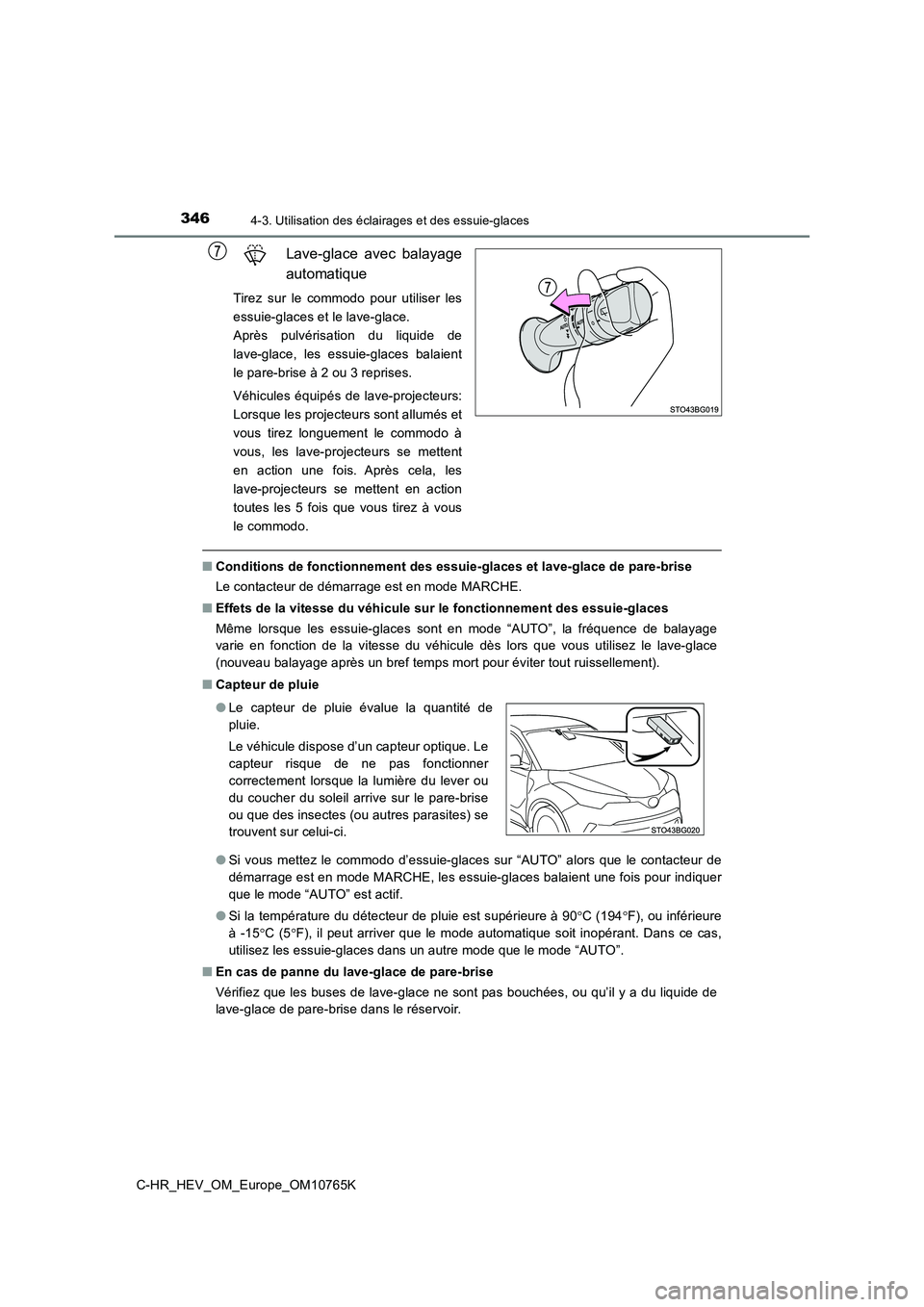 TOYOTA C-HR 2023 Manuel du propriétaire (in French) 3464-3. Utilisation des éclairages et des essuie-glaces
C-HR_HEV_OM_Europe_OM10765K
Lave-glace avec balayage
automatique
Tirez sur le commodo pour utiliser les
essuie-glaces et le lave-glac TOYOTA C-HR 2023 Manuel du propriétaire (in French) 3464-3. Utilisation des éclairages et des essuie-glaces
C-HR_HEV_OM_Europe_OM10765K
Lave-glace avec balayage
automatique
Tirez sur le commodo pour utiliser les
essuie-glaces et le lave-glac
