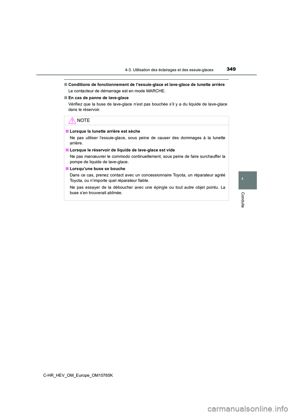 TOYOTA C-HR 2023 Manuel du propriétaire (in French) 3494-3. Utilisation des éclairages et des essuie-glaces
4
Conduite
C-HR_HEV_OM_Europe_OM10765K
■Conditions de fonctionnement de l’essuie-glace et lave-glace de lunette arrière
Le contacteur de TOYOTA C-HR 2023 Manuel du propriétaire (in French) 3494-3. Utilisation des éclairages et des essuie-glaces
4
Conduite
C-HR_HEV_OM_Europe_OM10765K
■Conditions de fonctionnement de l’essuie-glace et lave-glace de lunette arrière
Le contacteur de