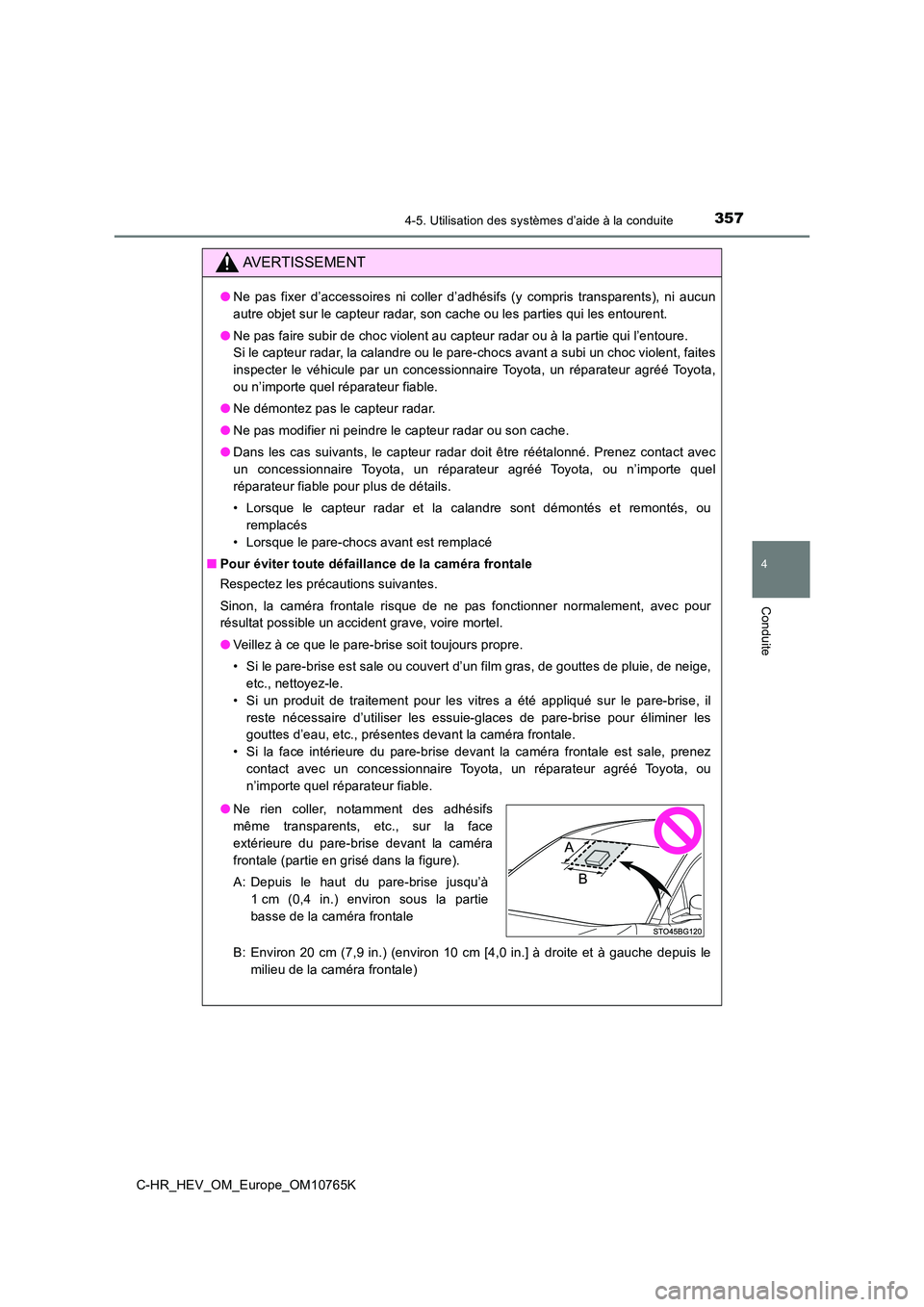 TOYOTA C-HR 2023 Manuel du propriétaire (in French) 3574-5. Utilisation des systèmes d’aide à la conduite
4
Conduite
C-HR_HEV_OM_Europe_OM10765K
AVERTISSEMENT
●Ne pas fixer d’accessoires ni coller d’adhésifs (y compris transparents) TOYOTA C-HR 2023 Manuel du propriétaire (in French) 3574-5. Utilisation des systèmes d’aide à la conduite
4
Conduite
C-HR_HEV_OM_Europe_OM10765K
AVERTISSEMENT
●Ne pas fixer d’accessoires ni coller d’adhésifs (y compris transparents)
