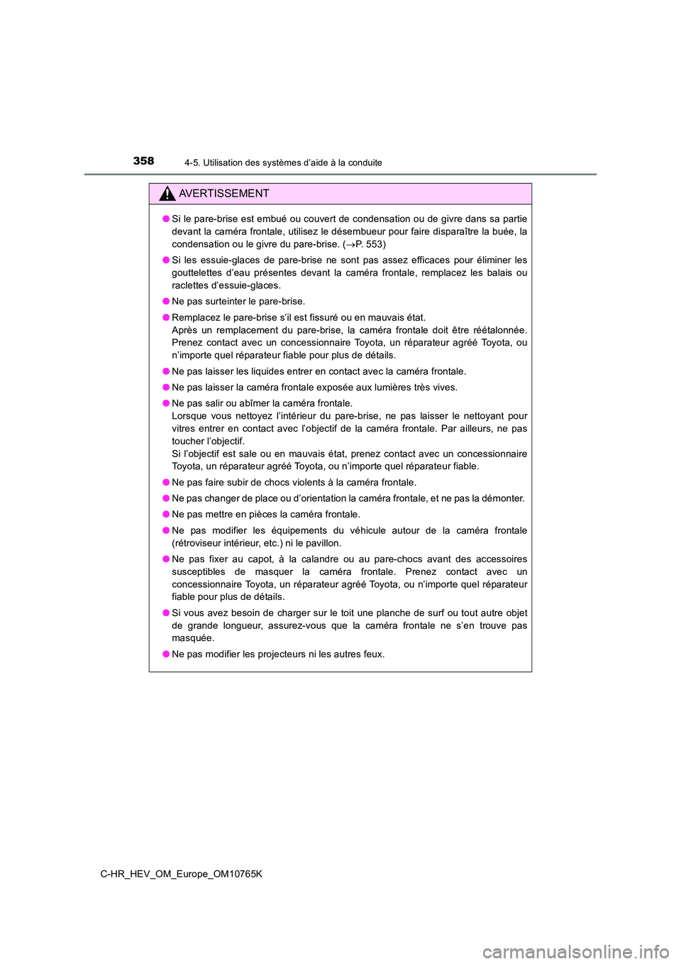 TOYOTA C-HR 2023 Manuel du propriétaire (in French) 3584-5. Utilisation des systèmes d’aide à la conduite
C-HR_HEV_OM_Europe_OM10765K
AVERTISSEMENT
●Si le pare-brise est embué ou couvert de condensation ou de givre dans sa partie
devant la cam TOYOTA C-HR 2023 Manuel du propriétaire (in French) 3584-5. Utilisation des systèmes d’aide à la conduite
C-HR_HEV_OM_Europe_OM10765K
AVERTISSEMENT
●Si le pare-brise est embué ou couvert de condensation ou de givre dans sa partie
devant la cam