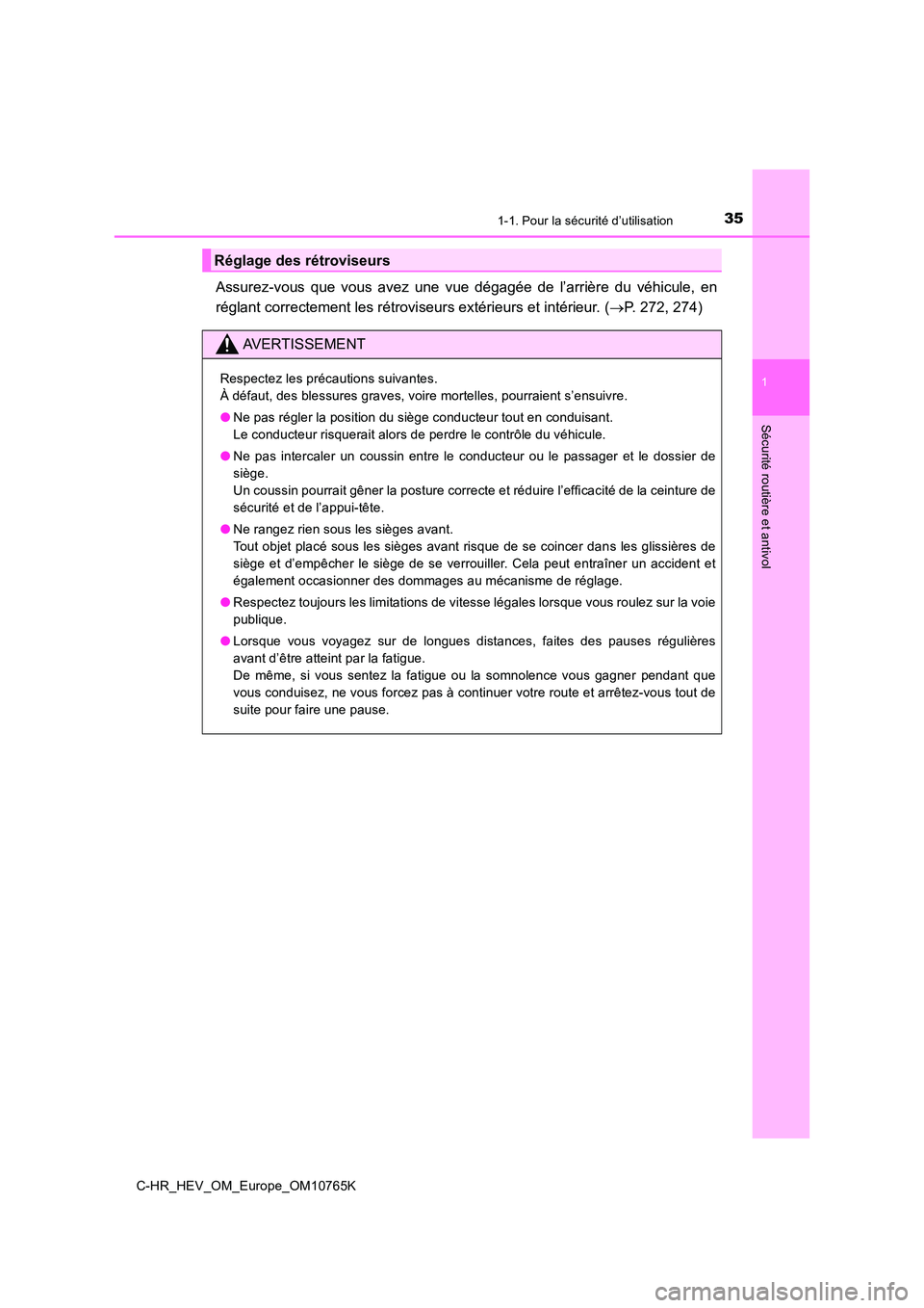 TOYOTA C-HR 2023  Manuel du propriétaire (in French) 351-1. Pour la sécurité d’utilisation
1
Sécurité routière et antivol
C-HR_HEV_OM_Europe_OM10765K
Assurez-vous  que  vous  avez  une  vue  dégagée  de  l’arrière  du  véhicule,  en 
régla