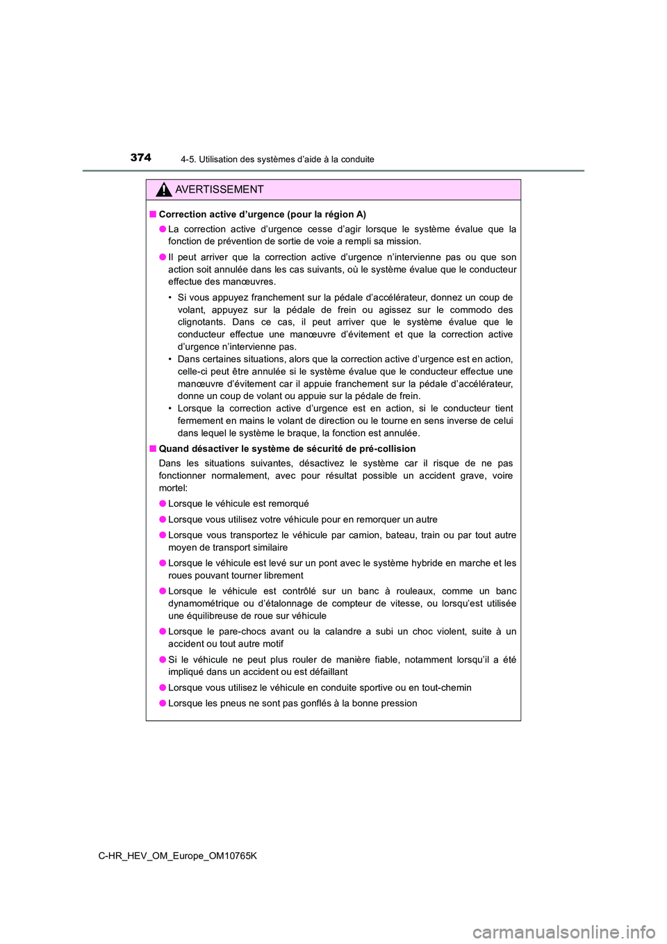 TOYOTA C-HR 2023 Manuel du propriétaire (in French) 3744-5. Utilisation des systèmes d’aide à la conduite
C-HR_HEV_OM_Europe_OM10765K
AVERTISSEMENT
■Correction active d’urgence (pour la région A)
● La correction active d’urgence cesse TOYOTA C-HR 2023 Manuel du propriétaire (in French) 3744-5. Utilisation des systèmes d’aide à la conduite
C-HR_HEV_OM_Europe_OM10765K
AVERTISSEMENT
■Correction active d’urgence (pour la région A)
● La correction active d’urgence cesse
