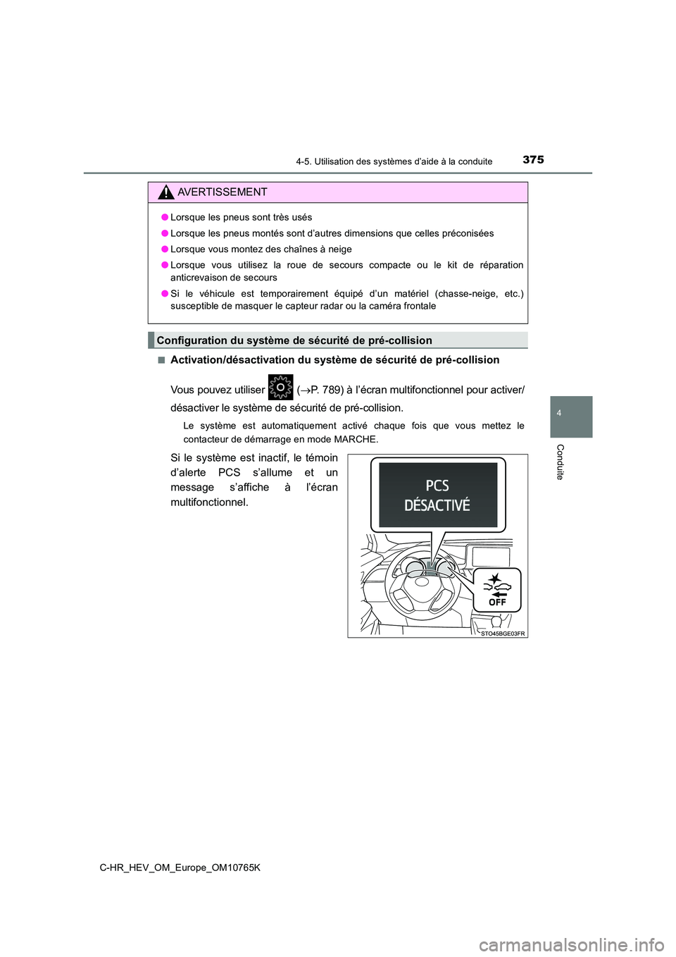 TOYOTA C-HR 2023 Manuel du propriétaire (in French) 3754-5. Utilisation des systèmes d’aide à la conduite
4
Conduite
C-HR_HEV_OM_Europe_OM10765K
■Activation/désactivation du systèm e de sécurité de pré-collision
Vous pouvez utiliser (P TOYOTA C-HR 2023 Manuel du propriétaire (in French) 3754-5. Utilisation des systèmes d’aide à la conduite
4
Conduite
C-HR_HEV_OM_Europe_OM10765K
■Activation/désactivation du systèm e de sécurité de pré-collision
Vous pouvez utiliser (P