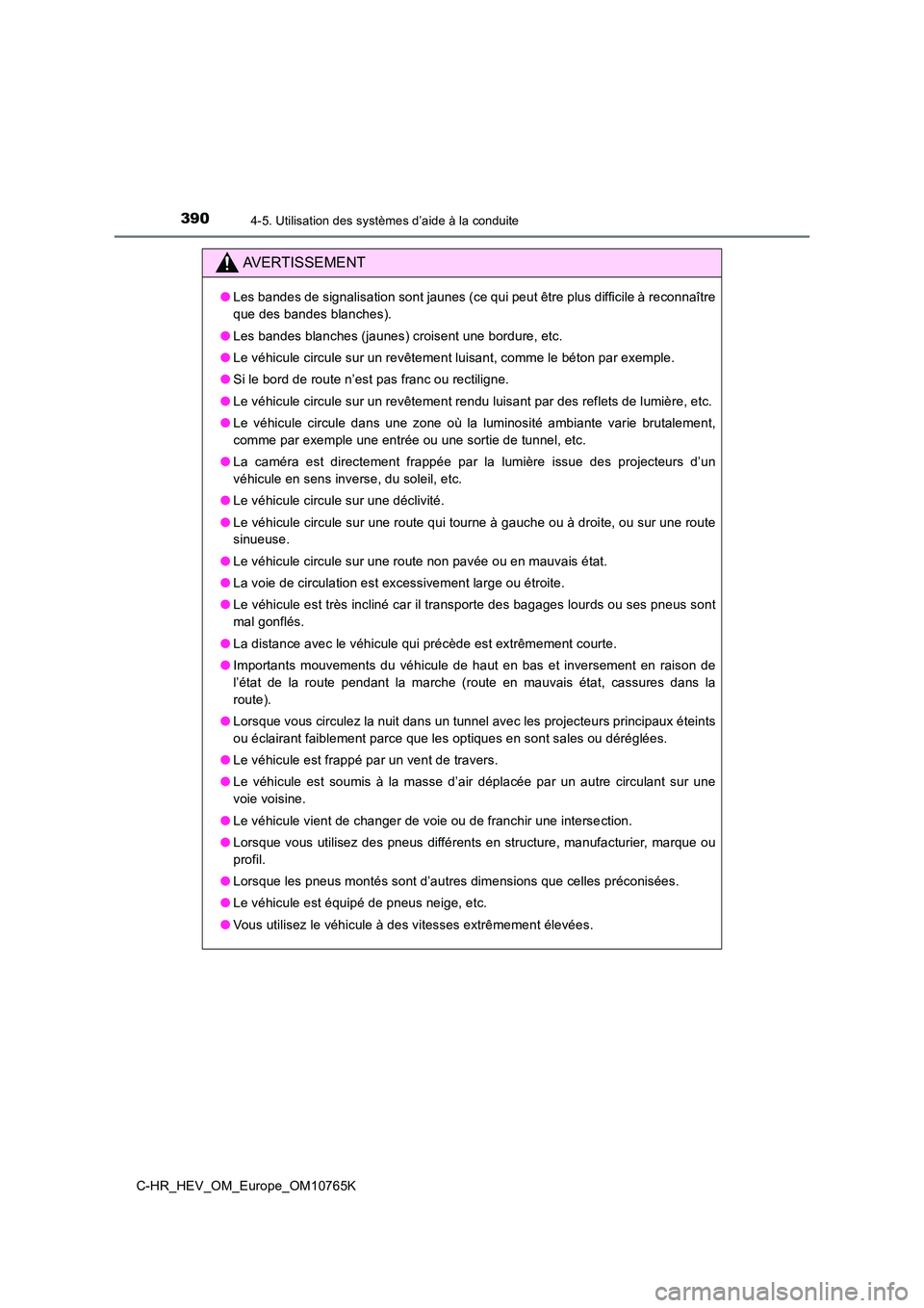 TOYOTA C-HR 2023 Manuel du propriétaire (in French) 3904-5. Utilisation des systèmes d’aide à la conduite
C-HR_HEV_OM_Europe_OM10765K
AVERTISSEMENT
●Les bandes de signalisation sont jaunes (ce qui peut être plus difficile à reconnaître
que de TOYOTA C-HR 2023 Manuel du propriétaire (in French) 3904-5. Utilisation des systèmes d’aide à la conduite
C-HR_HEV_OM_Europe_OM10765K
AVERTISSEMENT
●Les bandes de signalisation sont jaunes (ce qui peut être plus difficile à reconnaître
que de