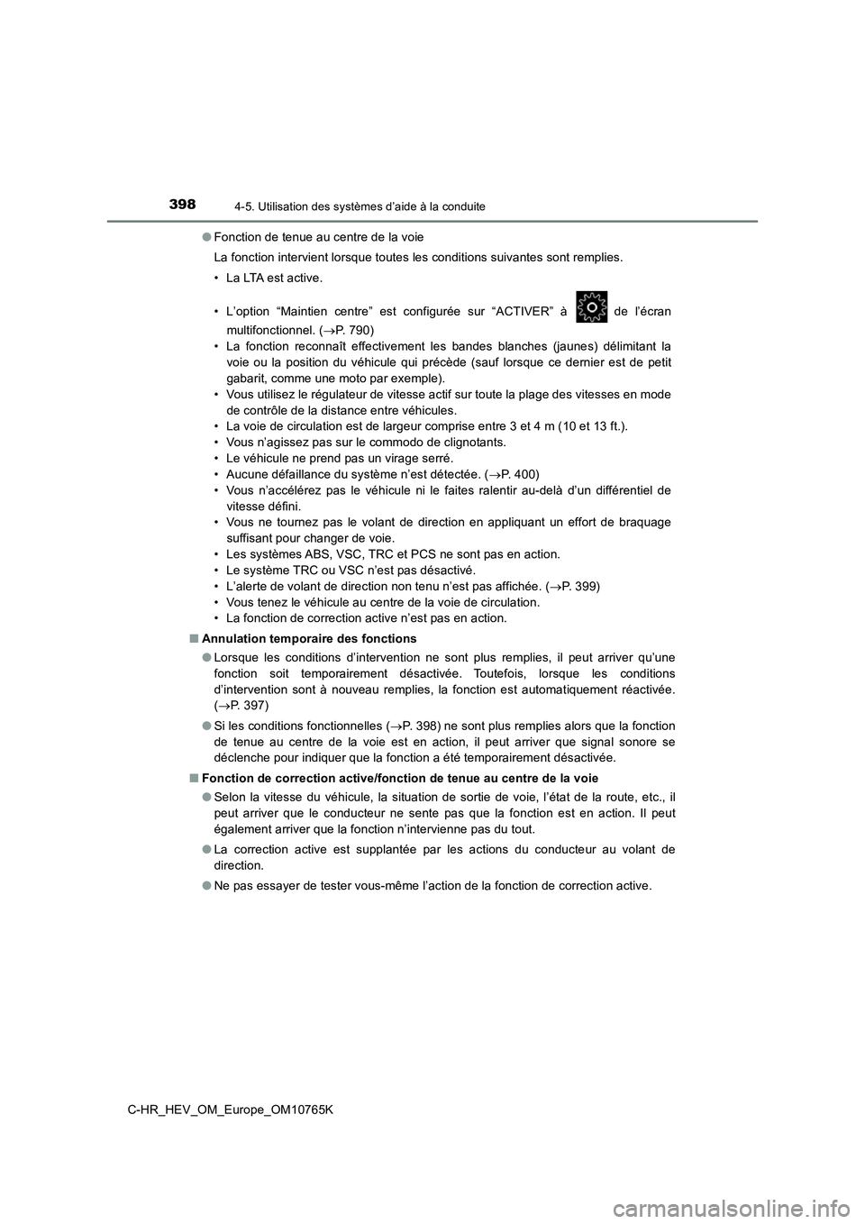 TOYOTA C-HR 2023 Manuel du propriétaire (in French) 3984-5. Utilisation des systèmes d’aide à la conduite
C-HR_HEV_OM_Europe_OM10765K
● Fonction de tenue au centre de la voie
La fonction intervient lorsque toutes les conditions suivantes sont TOYOTA C-HR 2023 Manuel du propriétaire (in French) 3984-5. Utilisation des systèmes d’aide à la conduite
C-HR_HEV_OM_Europe_OM10765K
● Fonction de tenue au centre de la voie
La fonction intervient lorsque toutes les conditions suivantes sont